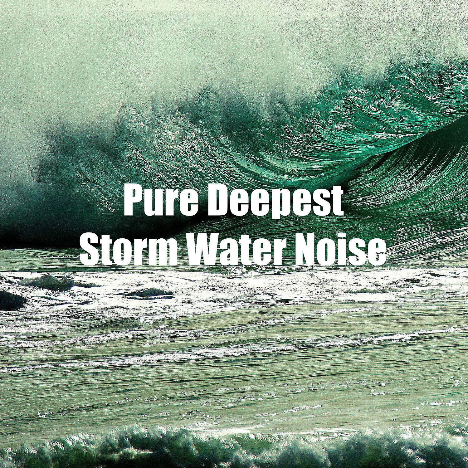 Постер альбома Pure Deepest Storm Water Noise