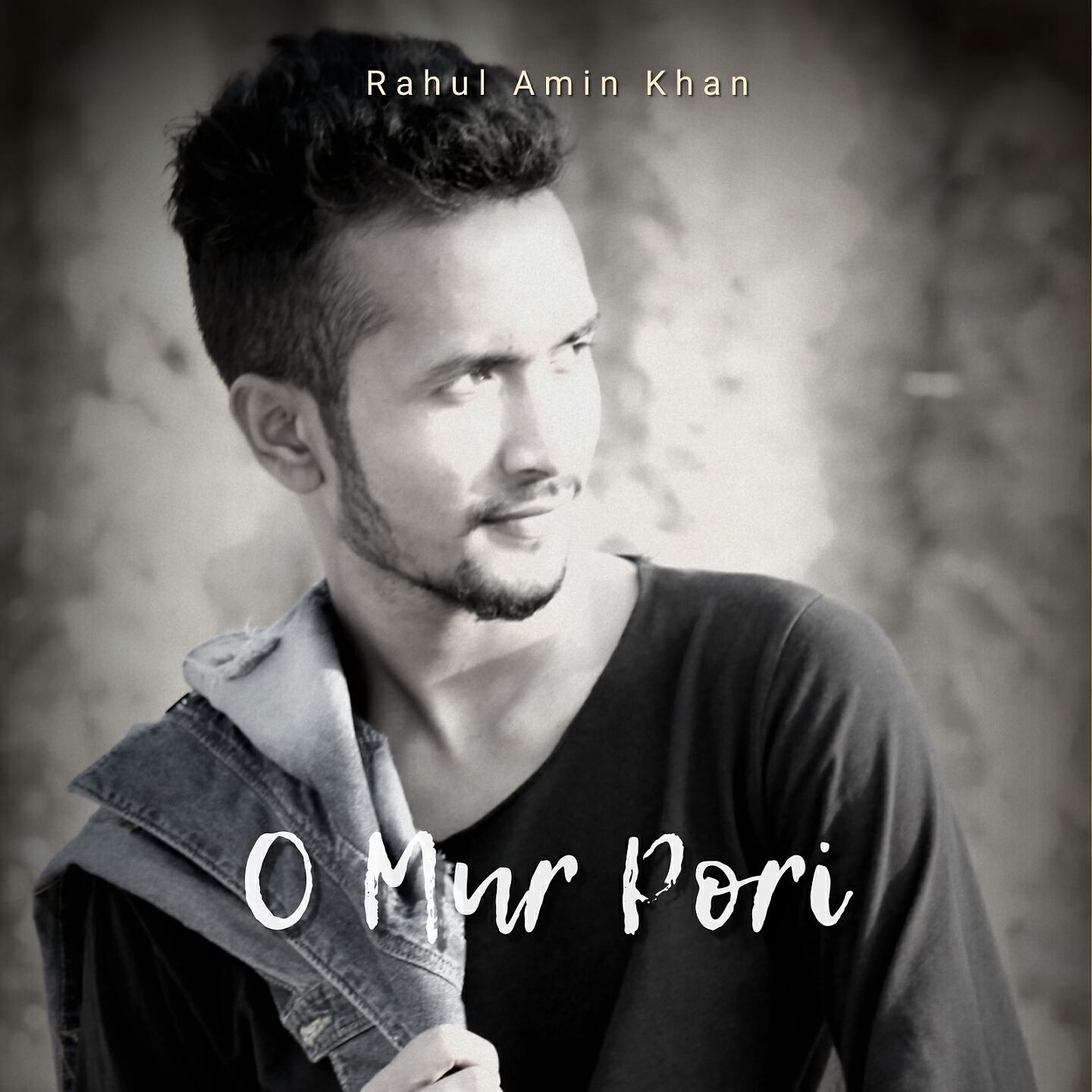 Rahul Amin Khan - O Mur Pori