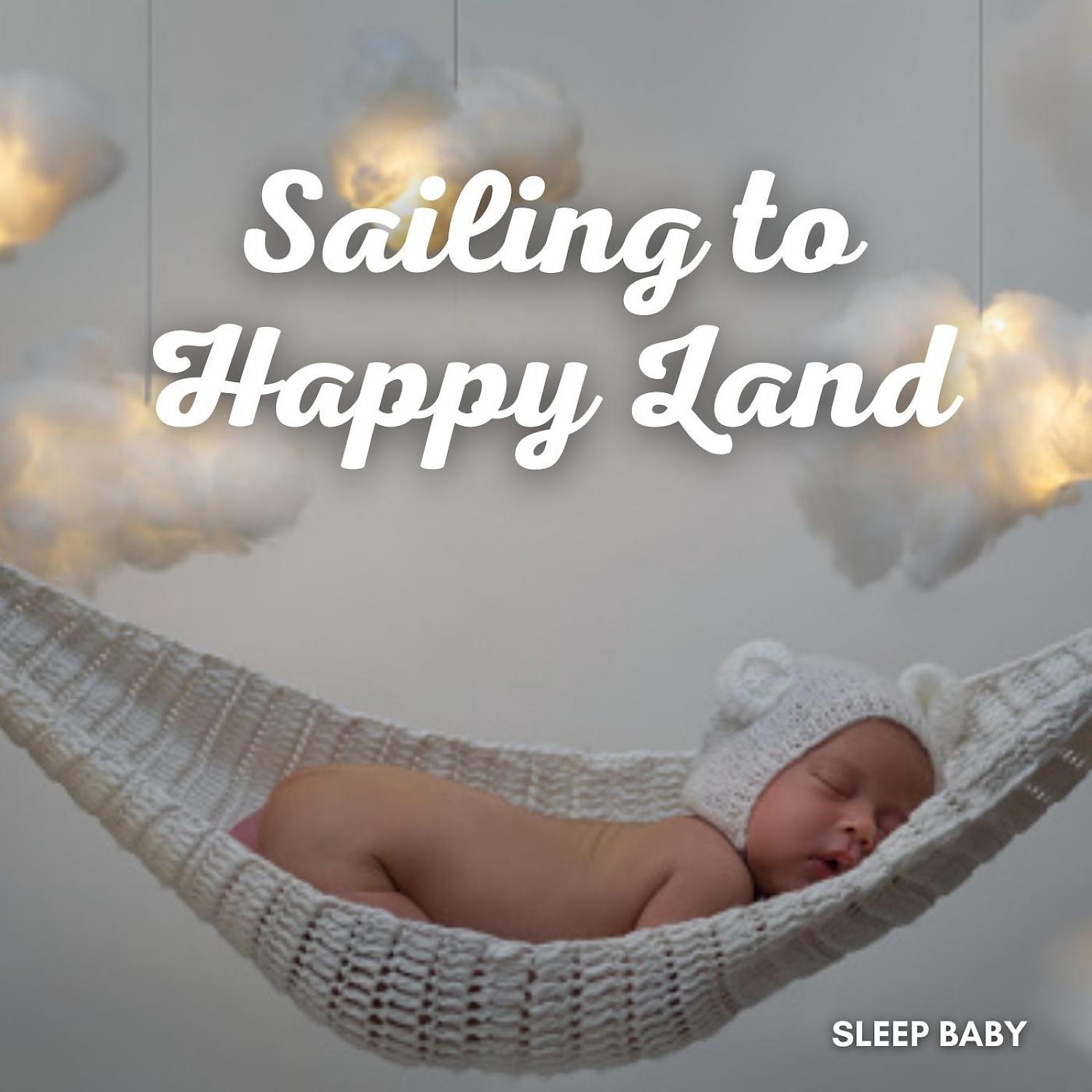 Постер альбома Sleep Baby: Sailing to Happy Land