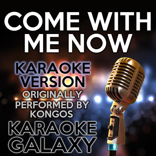 Постер альбома Come With Me Now (Karaoke Version)