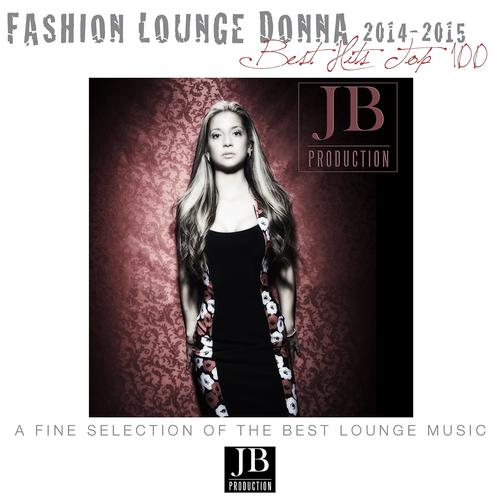 Постер альбома Fashion Lounge Donna 2014 - 2015: Best Hits Top 100 (A Fine Selection of the Best Lounge Music)