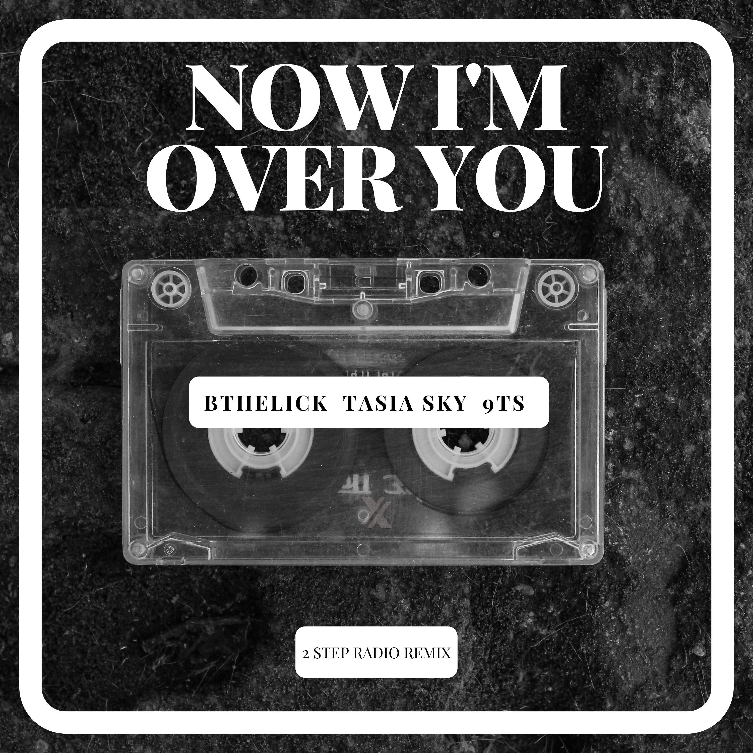 Постер альбома Now I'm over You (2 Step Radio Remix)