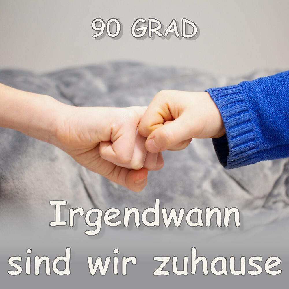90 Grad - Irgendwann sind wir zuhause (Single Mix)