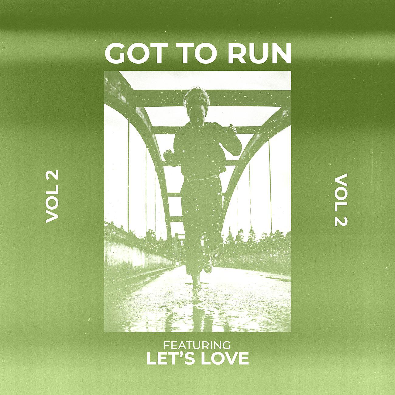 Постер альбома Got to Run! - Vol 2 - Featuring "Let's Love"