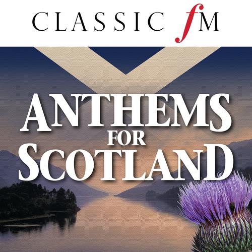 Постер альбома Anthems For Scotland (By Classic FM)