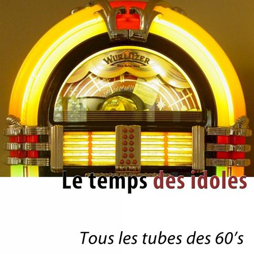 Постер альбома Le temps des idoles (100 tubes) [Tous les tubes des 60's]