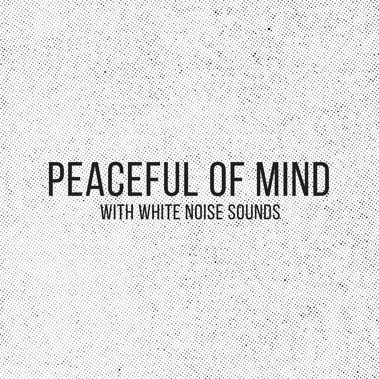 Постер альбома Peaceful of Mind with White Noise Sounds