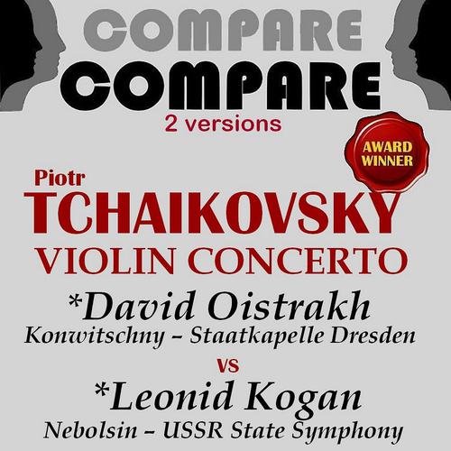Постер альбома Tchaikovsky: Violin Concerto, Op. 35, David Oistrakh vs. Leonid Kogan (Compare 2 Versions)