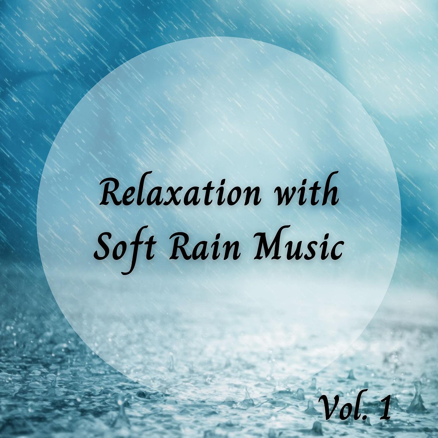 Постер альбома Relaxation with Soft Rain Music Vol. 1