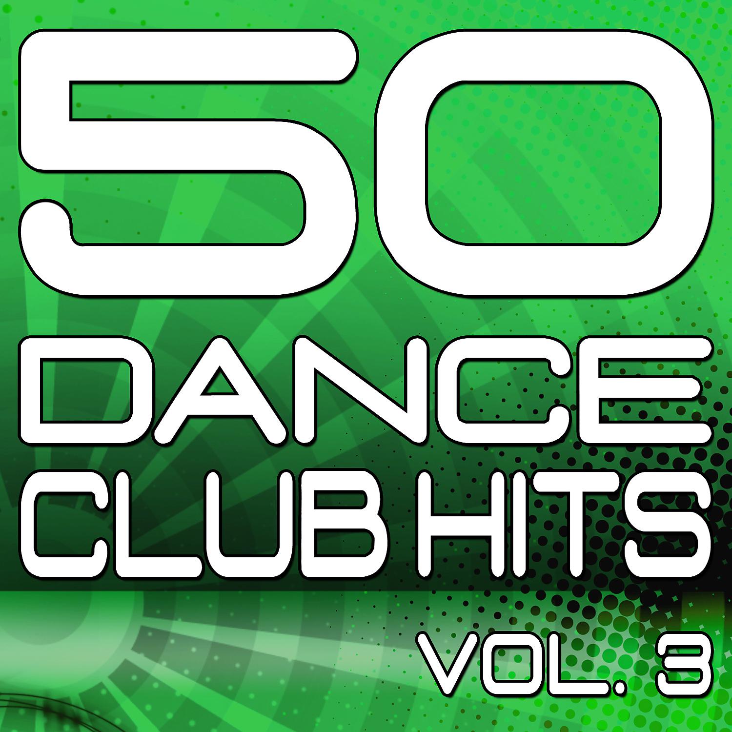 Постер альбома 50 Dance Club Hits, Vol. 3 (The Best Dance, House, Electro, Techno & Trance Anthems)