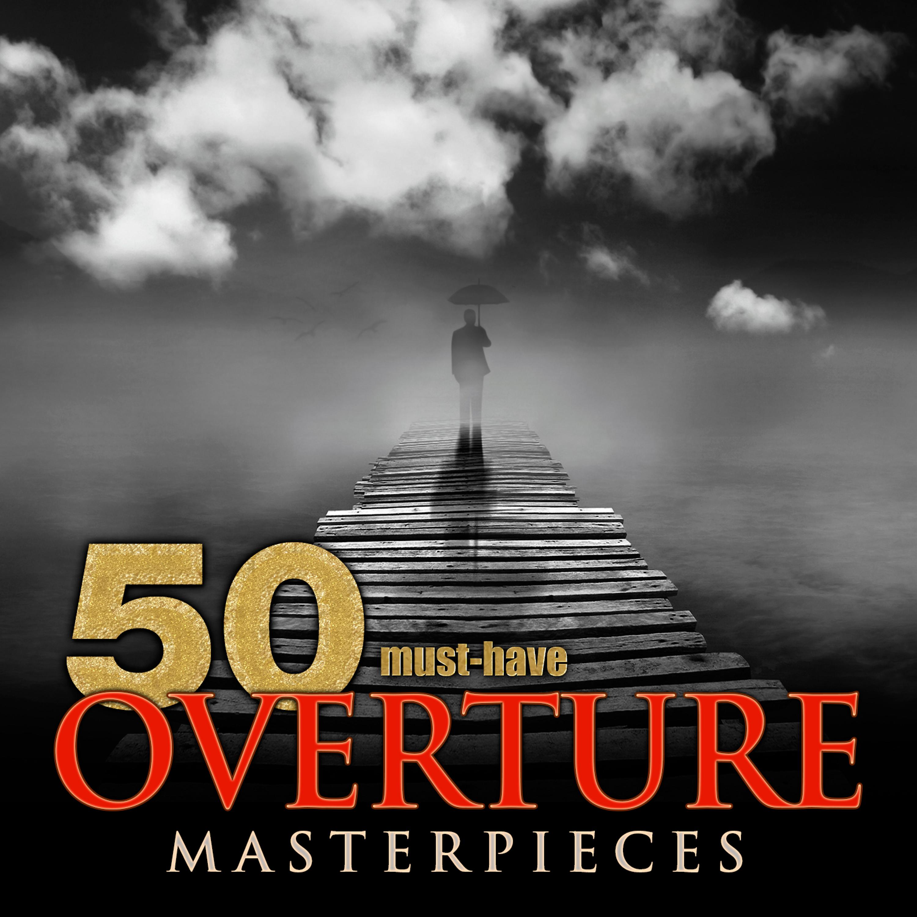 Постер альбома 50 Must-Have Overture Masterpieces
