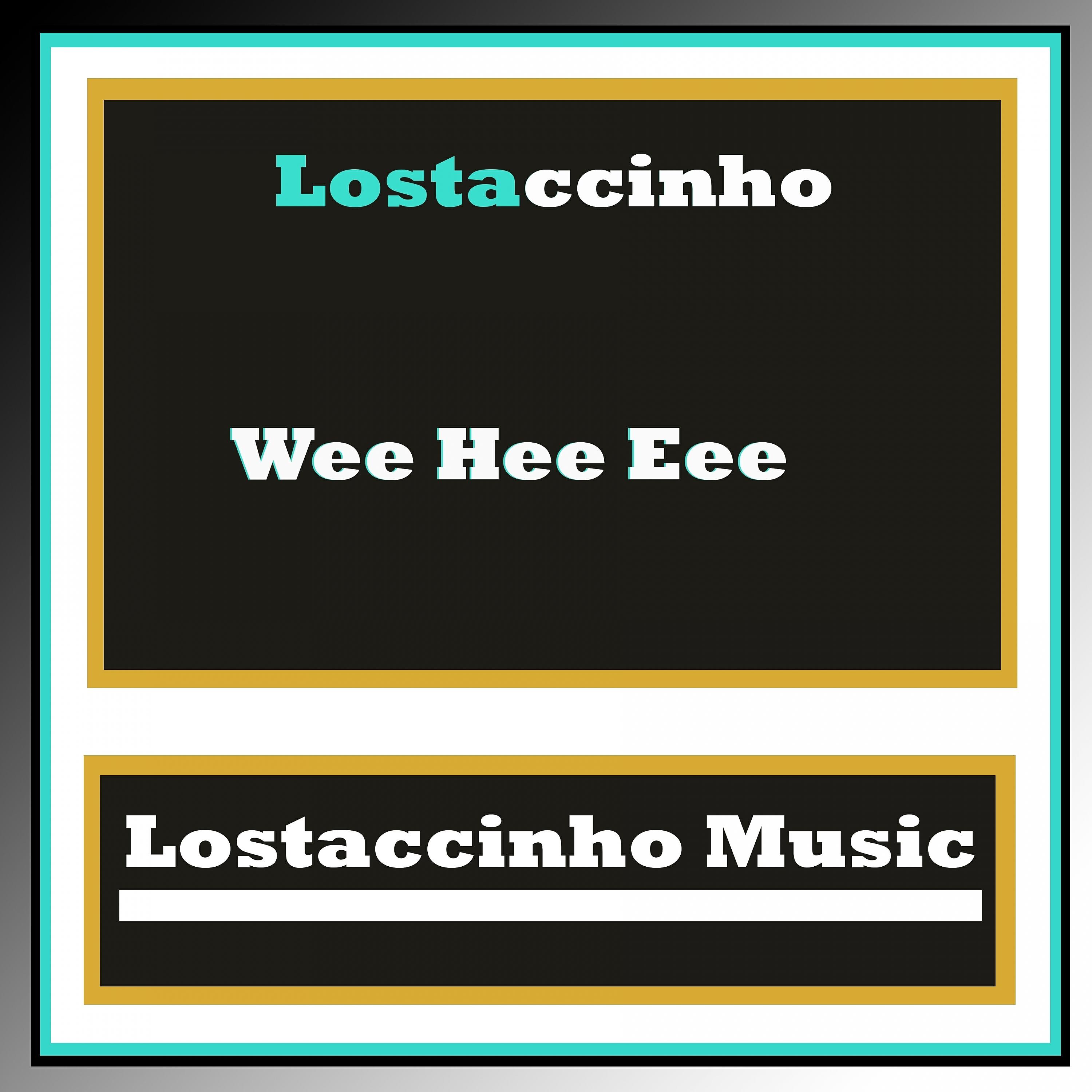 Lostaccinho - Wee Hee Eee