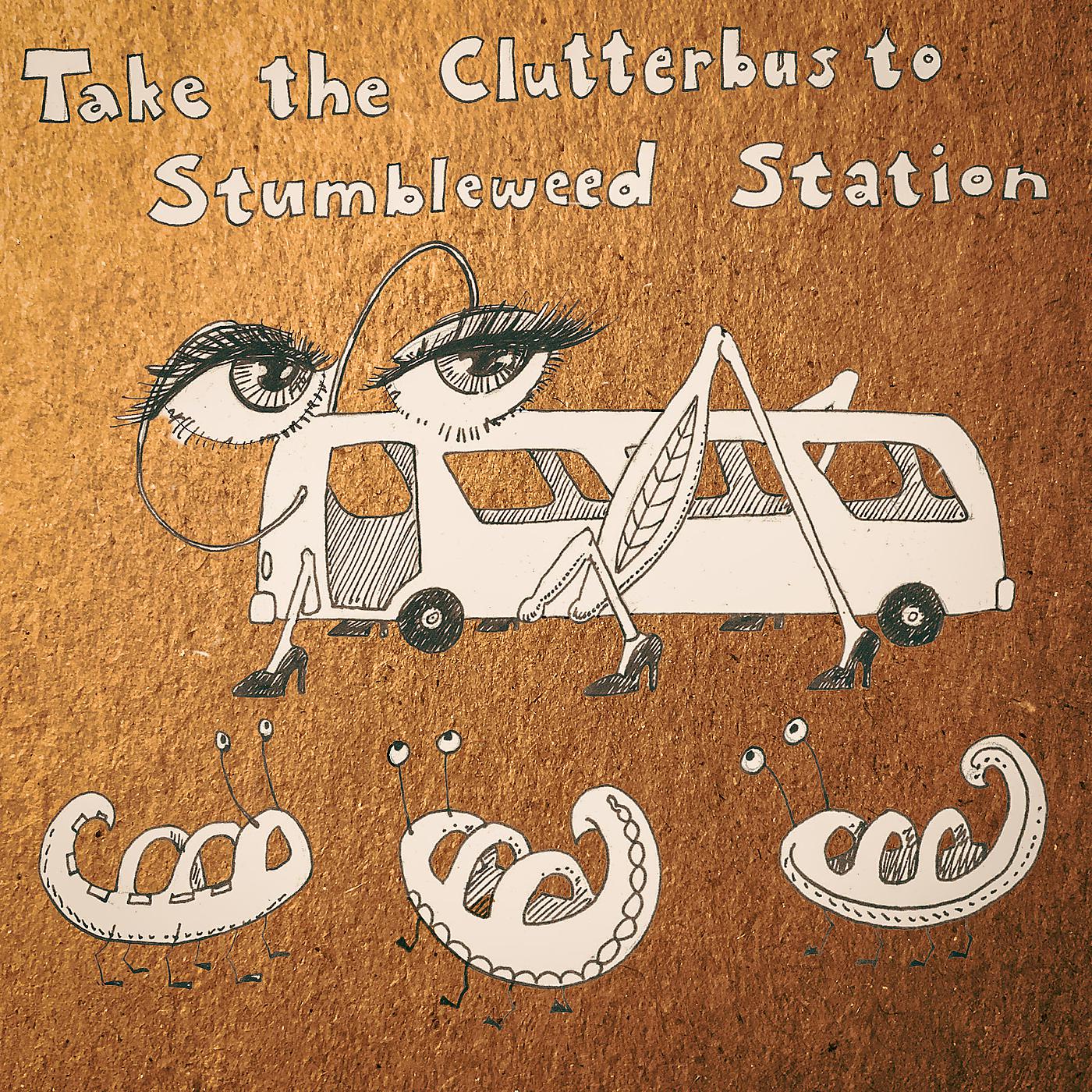 Постер альбома Take the Clutterbus to Stumbleweed Station