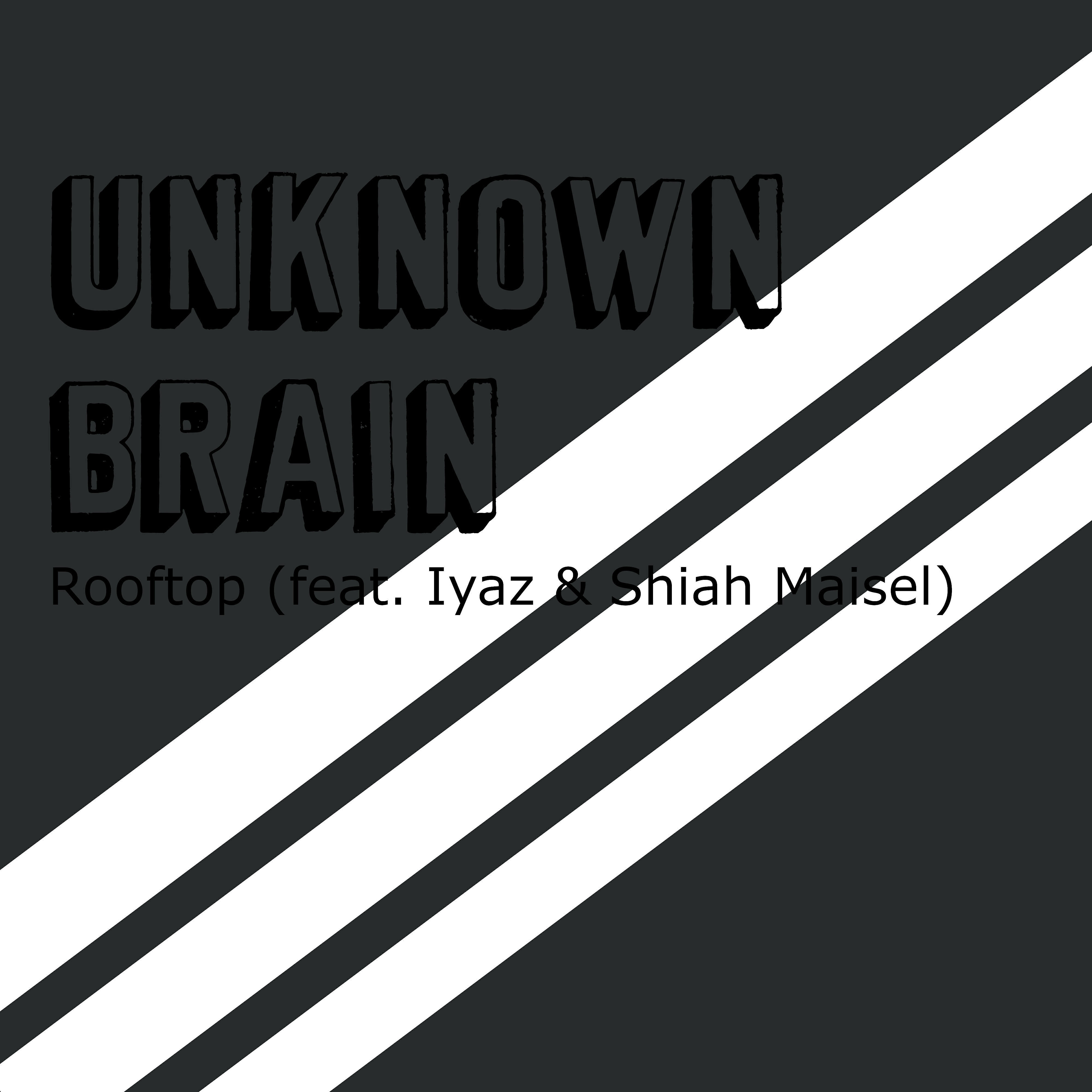 Unknown Brain - Rooftop (feat. Iyaz & Shiah Maisel)