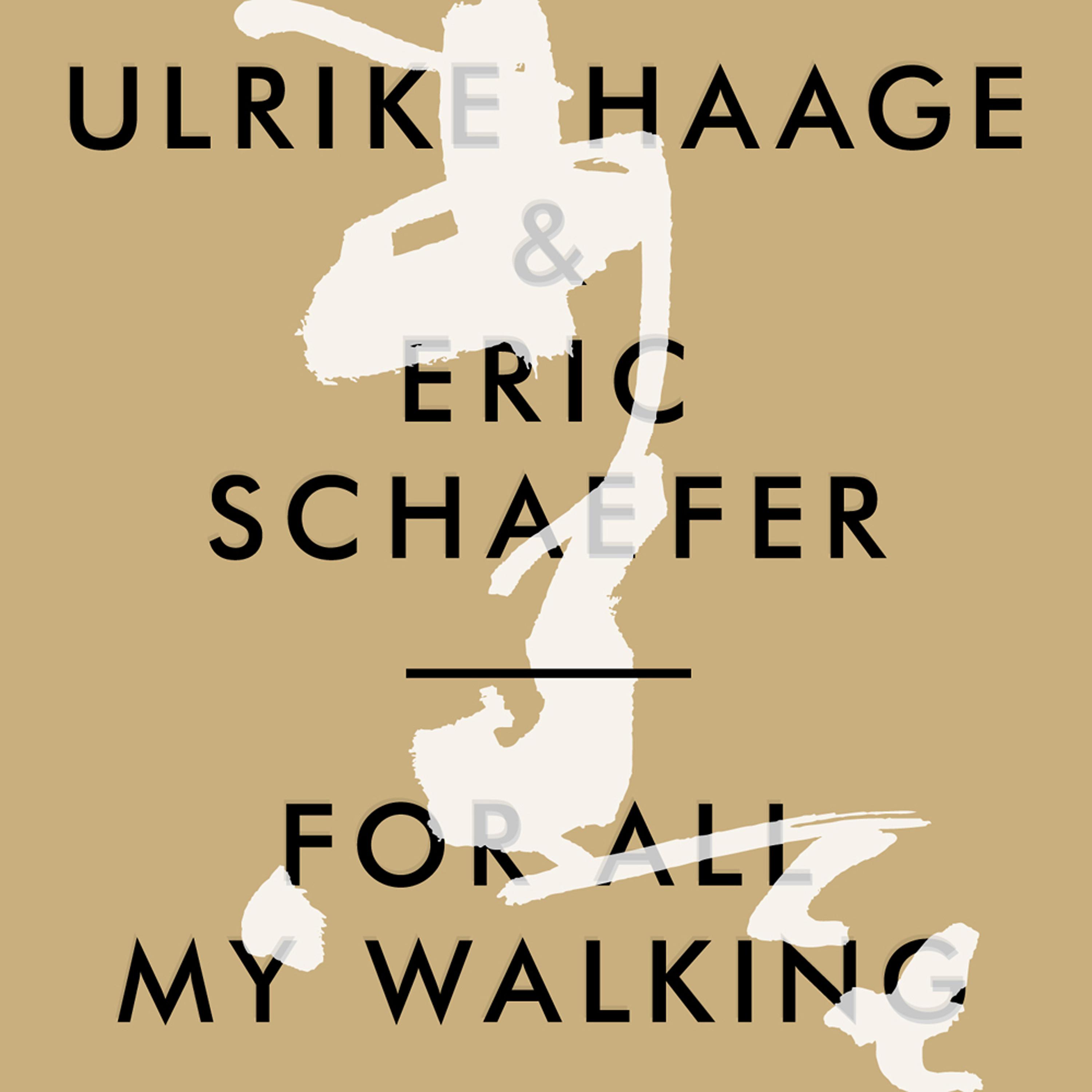 Постер альбома Ulrike Haage & Eric Schaefer - For All My Walking