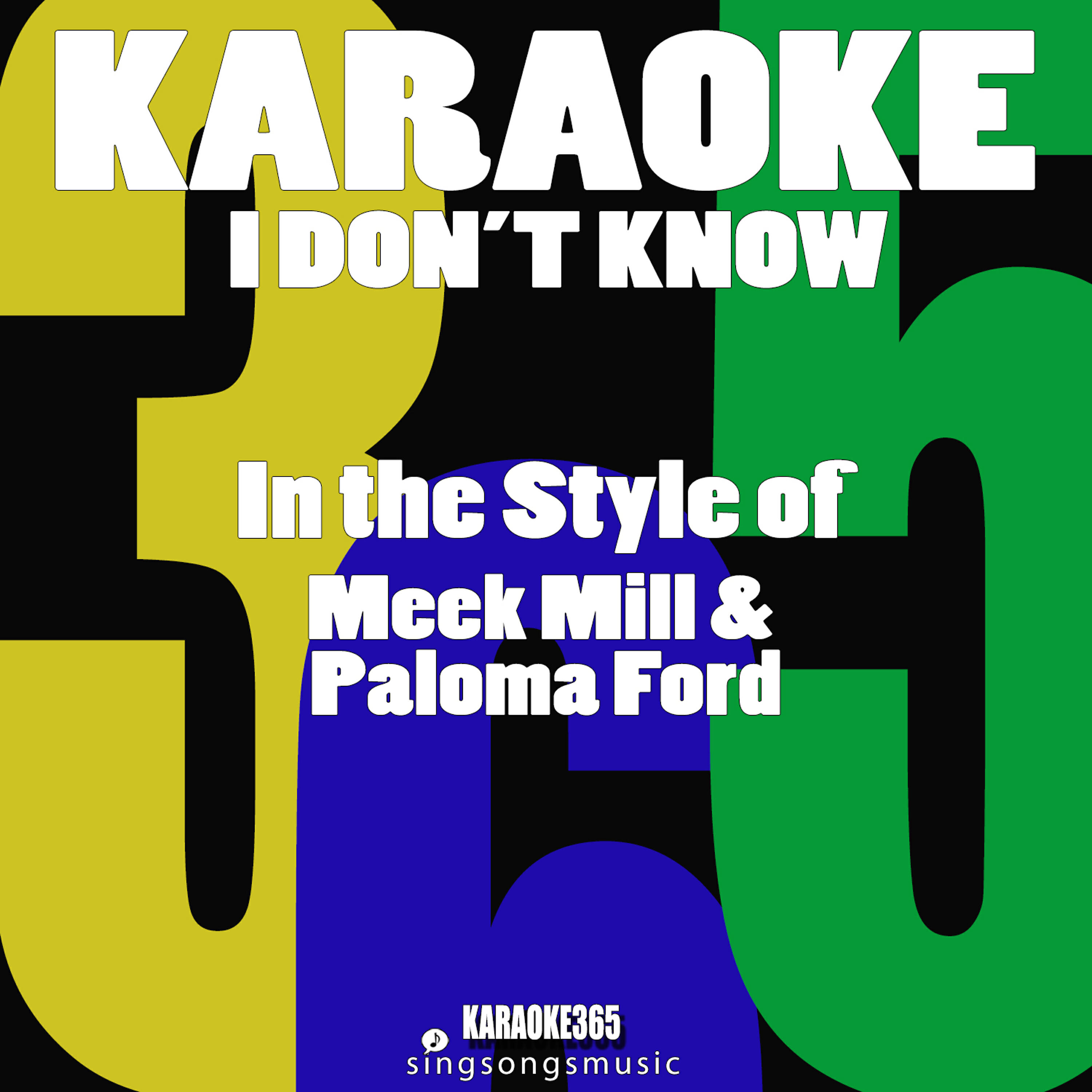 Karaoke 365 - I Don't Know (In the Style of Meek Mill & Paloma Ford) [Karaoke Version]