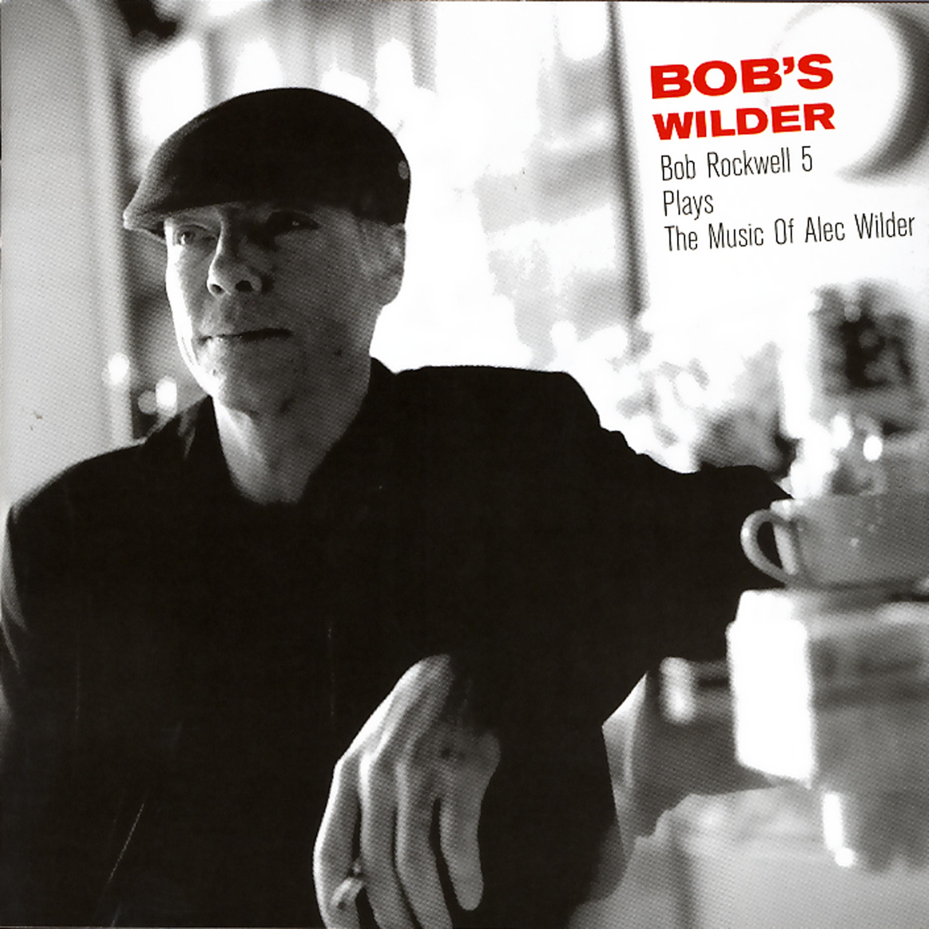 Постер альбома Bob's Wilder:  Bob Rockwell 5 Plays The Music Of Alec Wilder