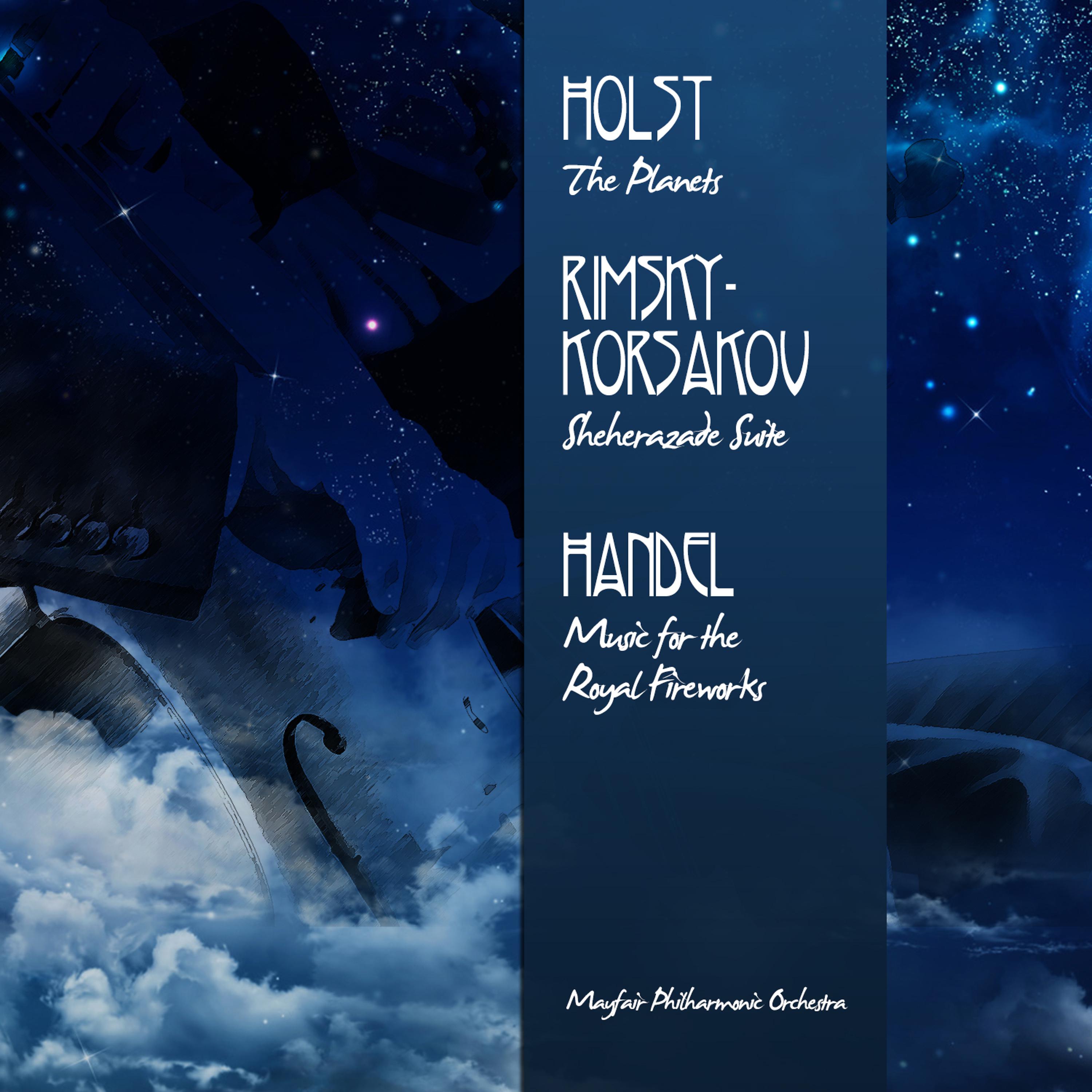 Постер альбома Holst: The Planets - Rimsky-Korsakov: Sheherazade Suite - Handel: Music for the Royal Fireworks