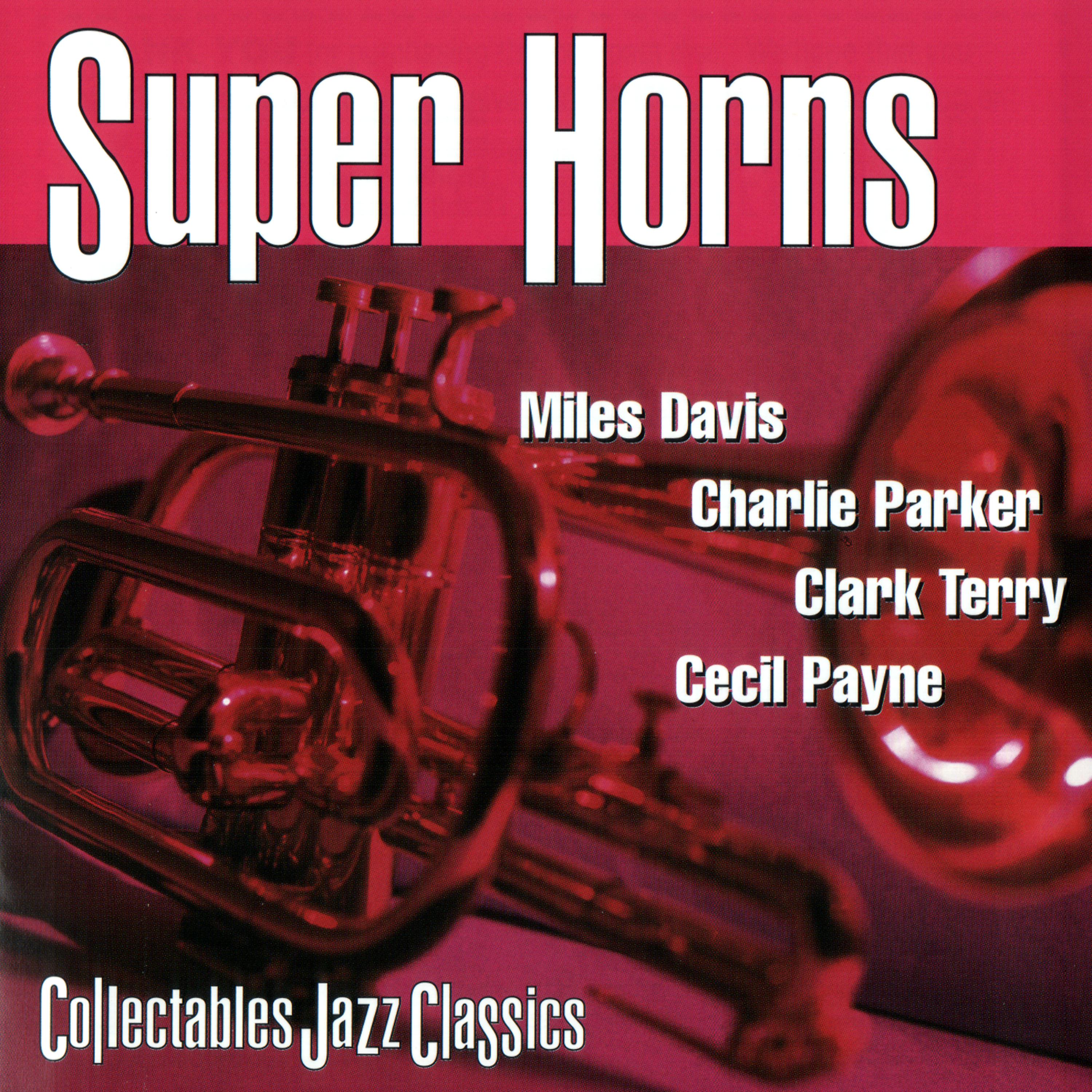 Постер альбома Super Horns: Miles Davis, Charlie Parker, Clark Terry, Cecil Payne