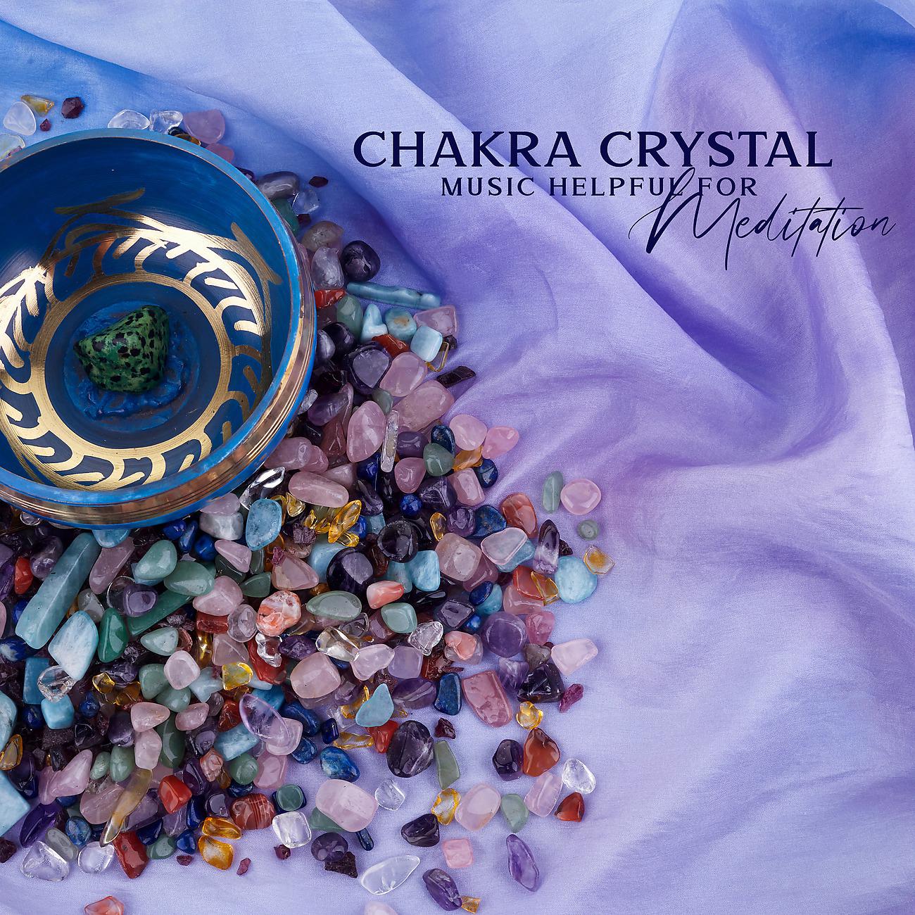 Постер альбома Chakra Crystal Music Helpful for Meditation, Yoga, Relaxation, Body Healing, Prayer, Mindfulness and Energy Cleansing