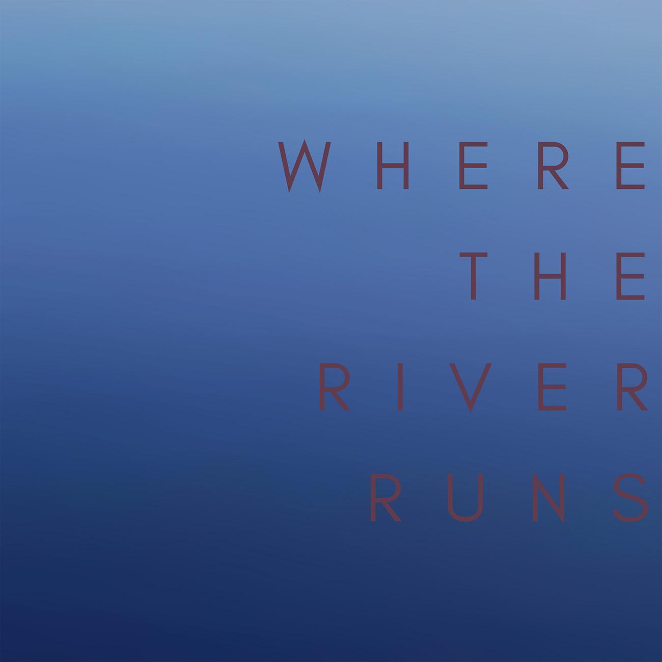 Постер альбома Where the River Runs