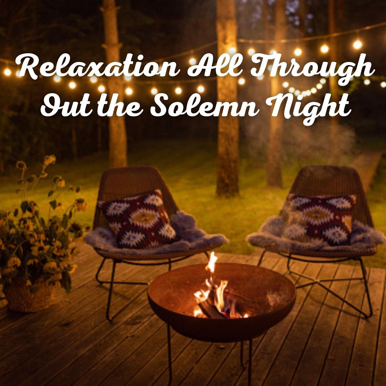 Постер альбома Relaxation All Throughout the Solemn Night - 1 Hour