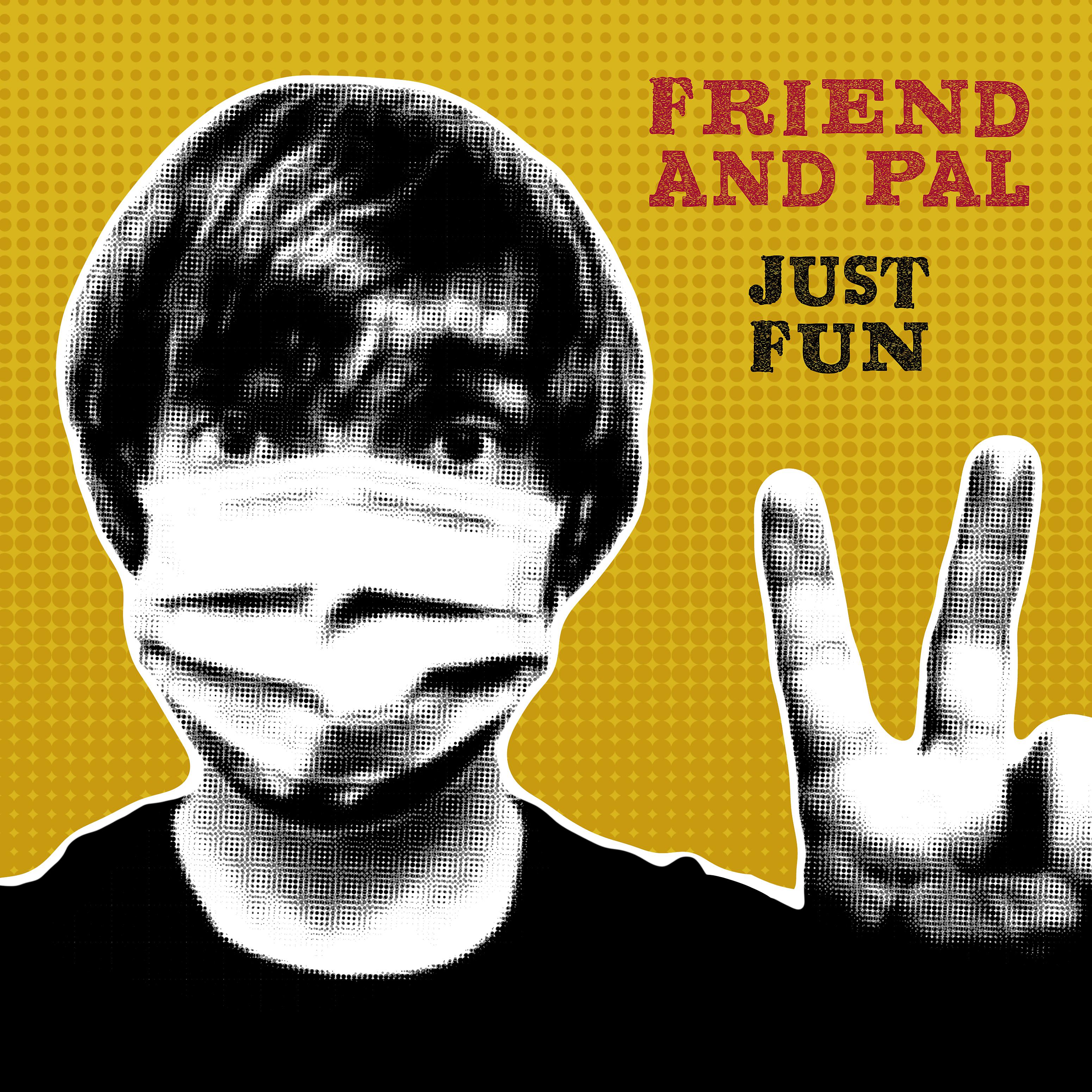 Постер альбома Friend and Pal / Just Fun