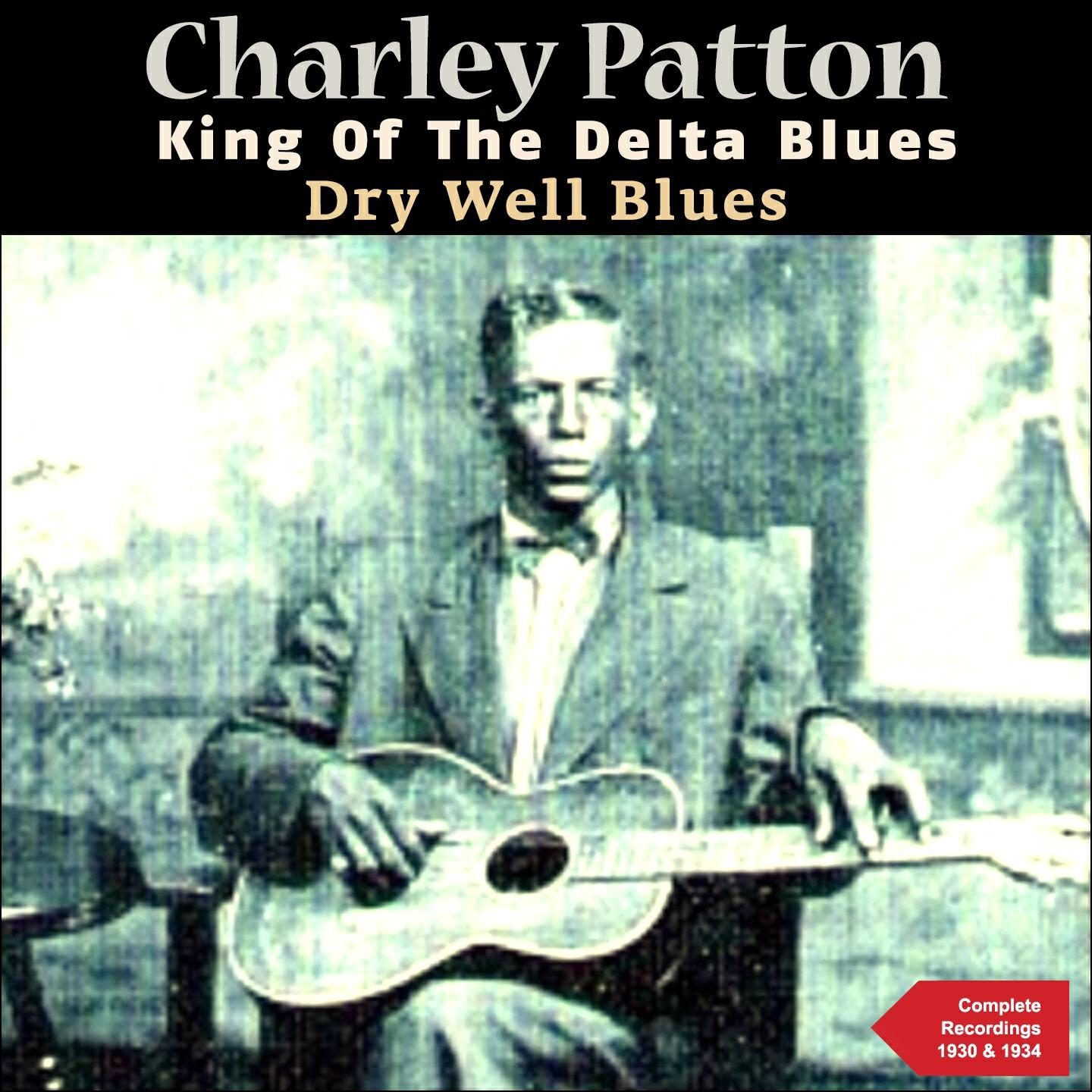 Charley Patton - Dry Well Blues