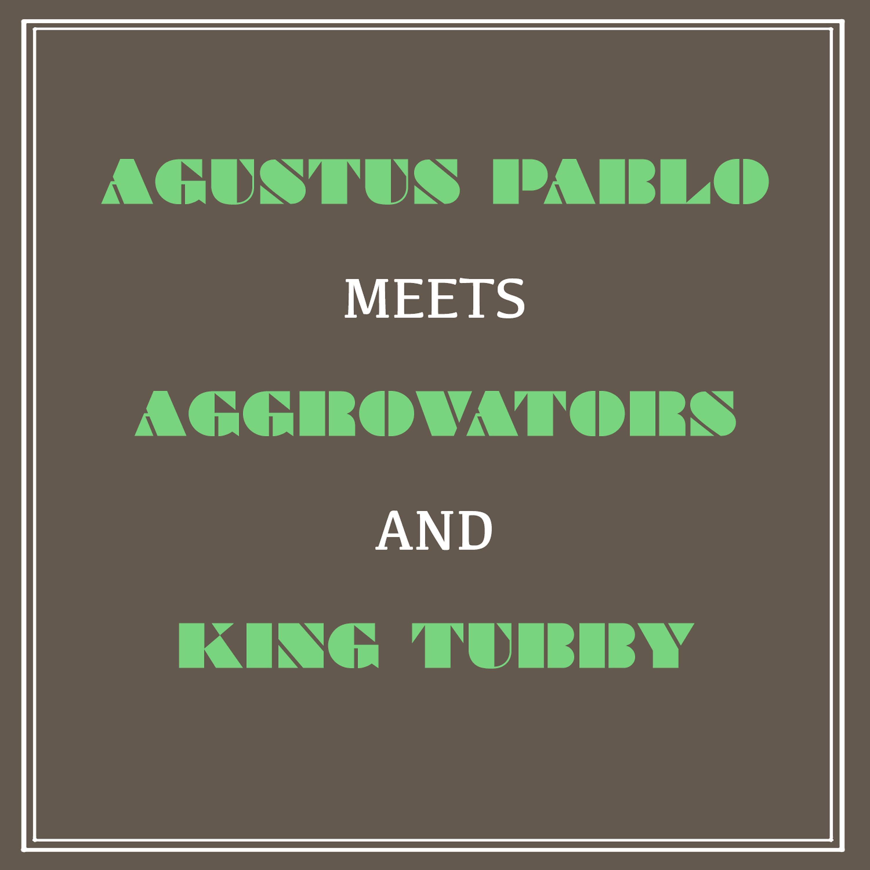 Постер альбома Augustus Pablo Meets Aggrovators and King Tubby