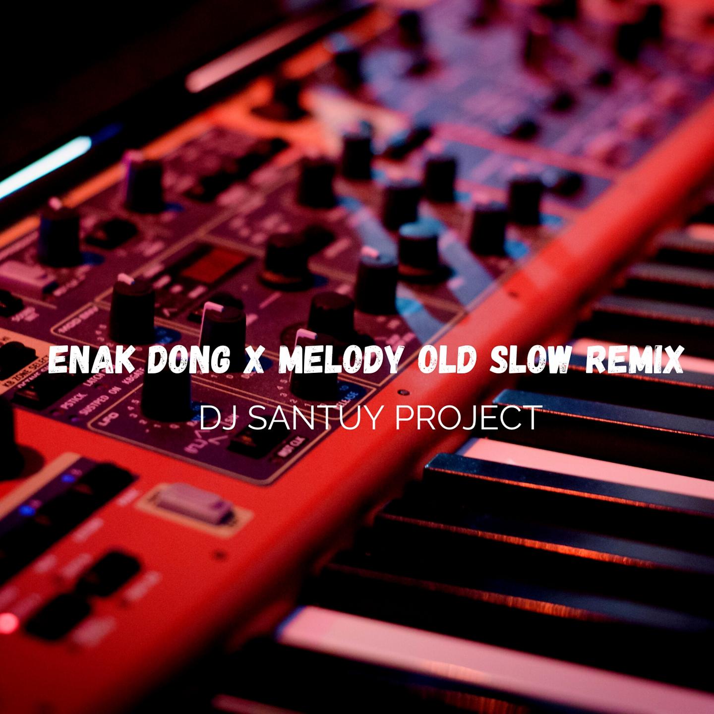 Постер альбома ENAK DONG x MELODY OLD SLOW REMIX