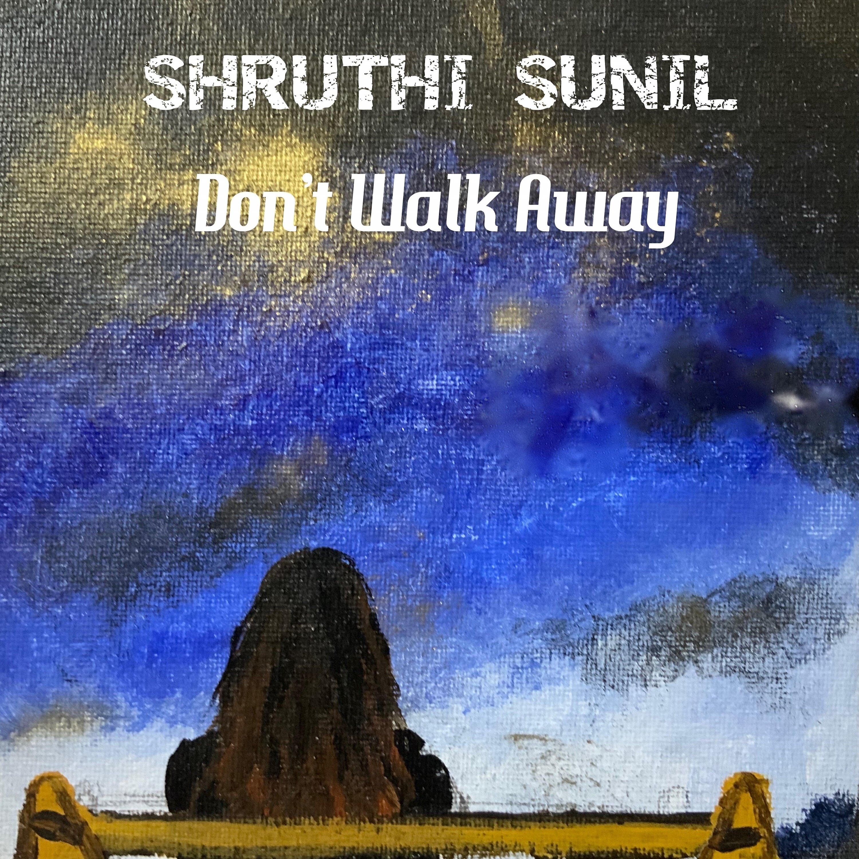 Shruthi Sunil - Don't Walk Away