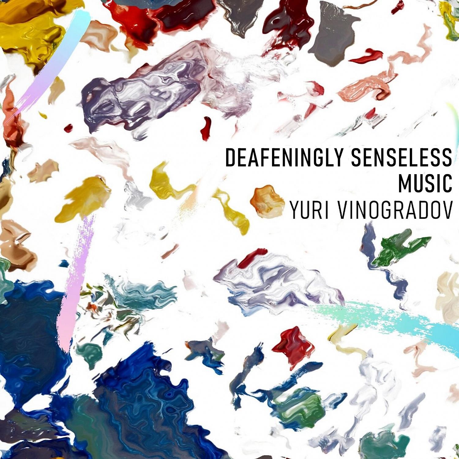 Постер альбома Deafeningly Senseless Music