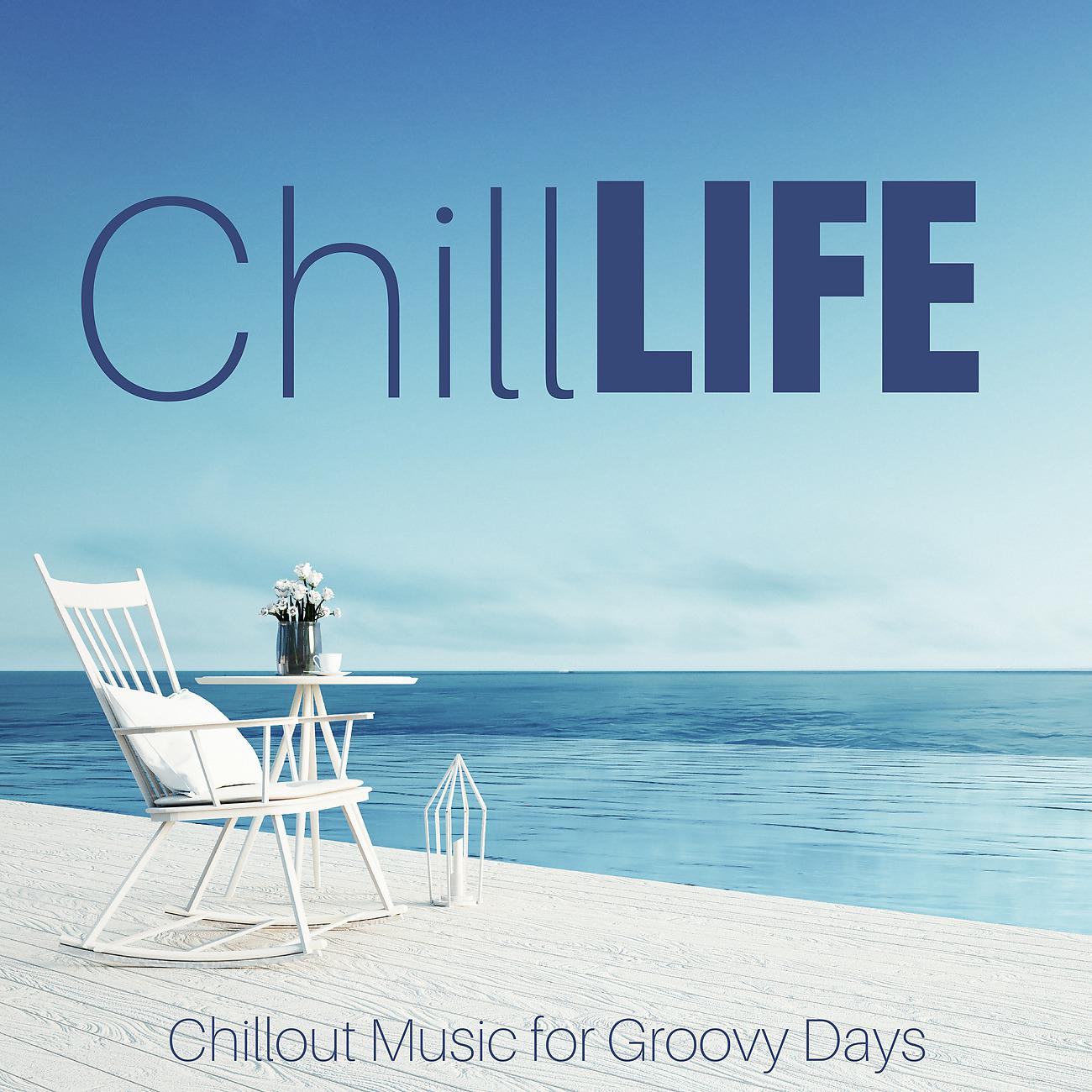 Постер альбома Chill Life: Chillout Music for Groovy Days
