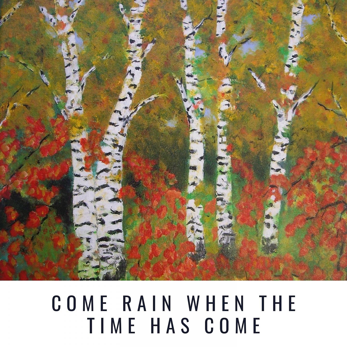Постер альбома Come Rain when the time has come