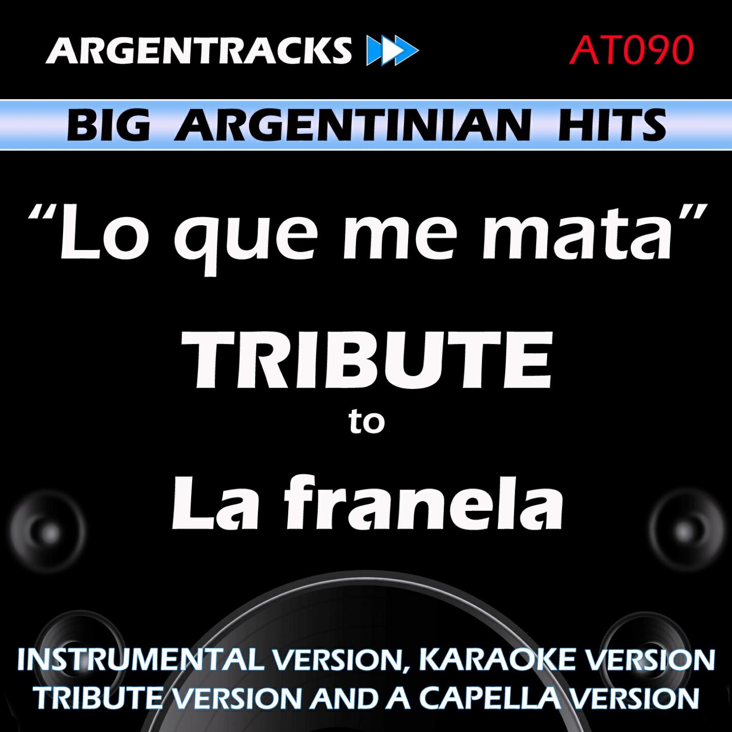 Argentracks - Lo Que Me Mata In The Style Of la Franela (Tribute Version)
