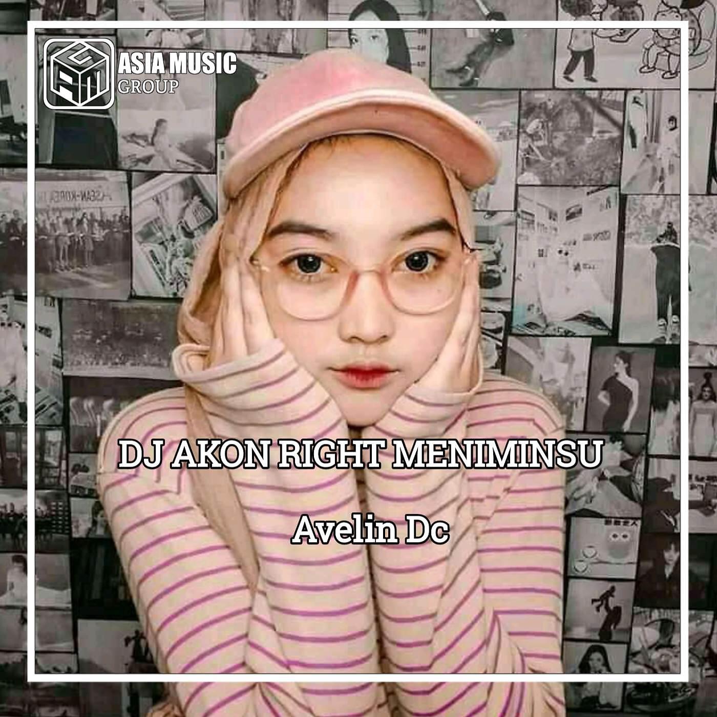 Avelin DC - DJ AKON RIGHT NOW MENIMINSU VIRAL TIK TOK