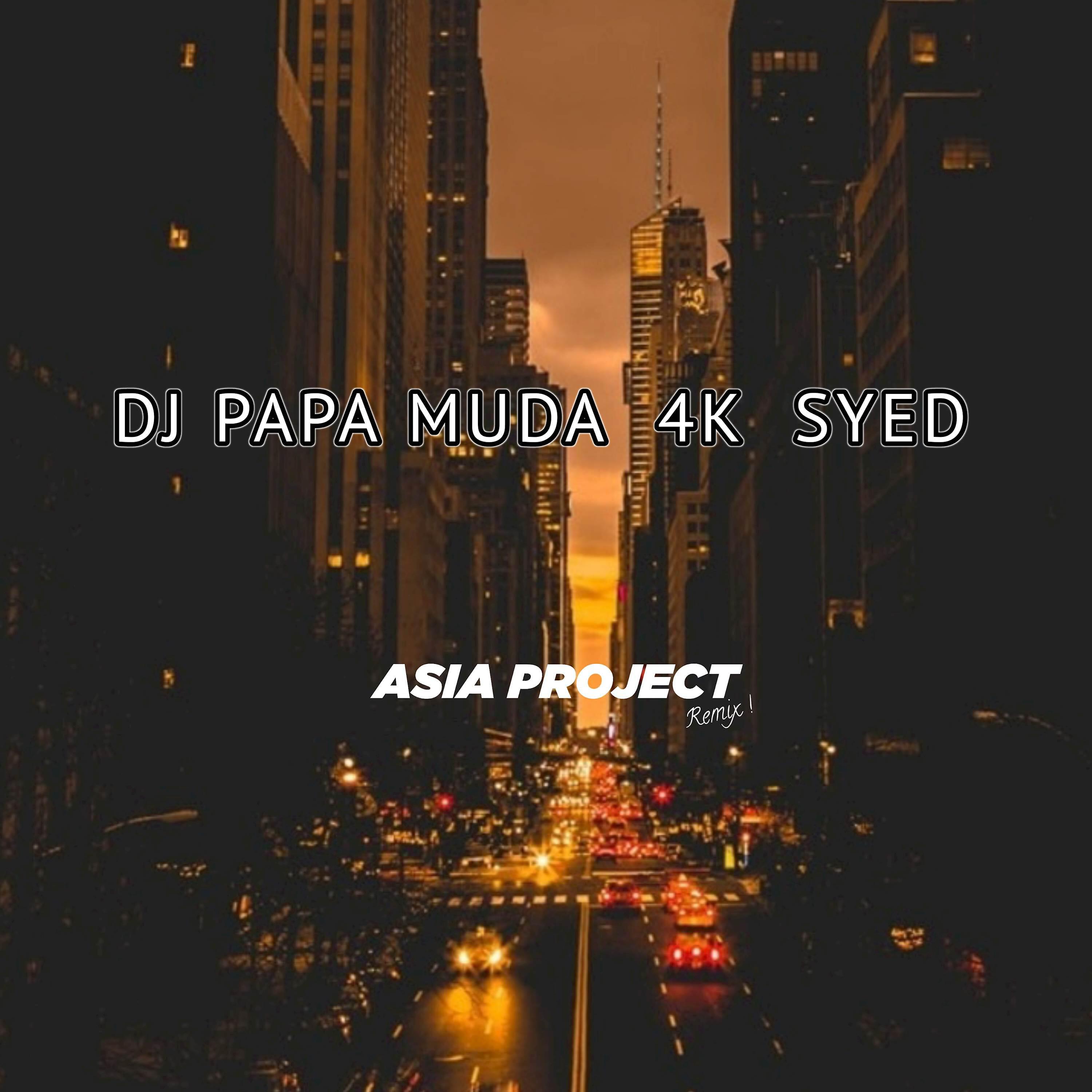 Asia Project - DJ Papa Muda 4K Syed