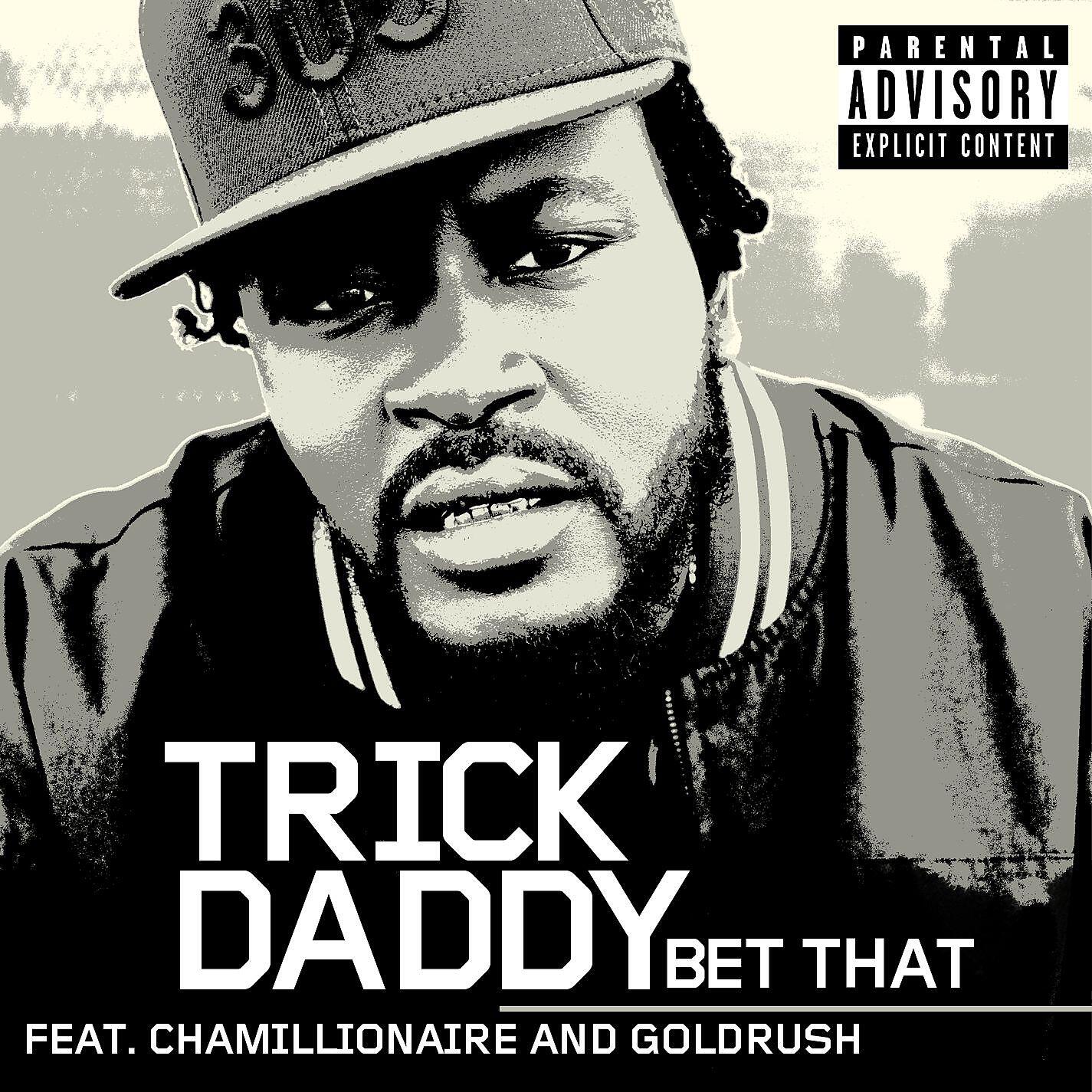 Trick Daddy - Bet That (feat. Chamillionaire and GoldRush)