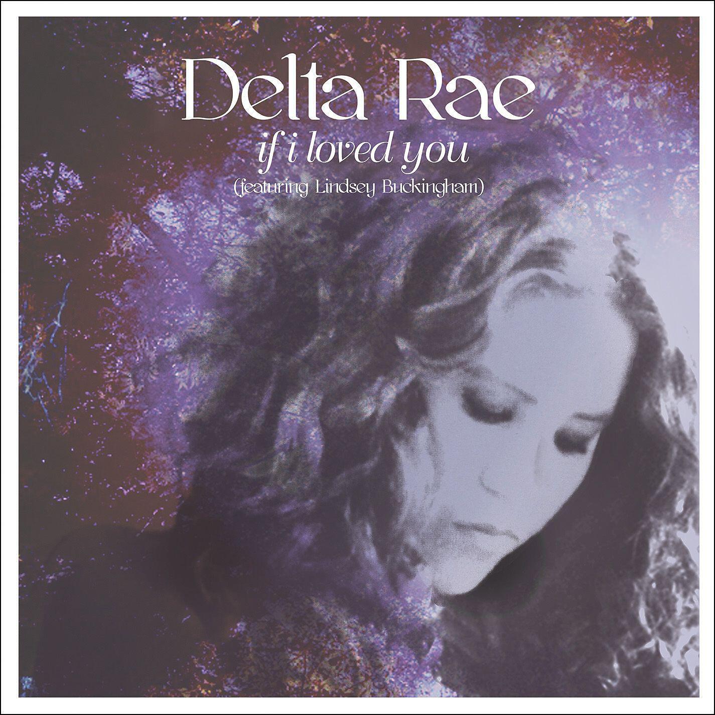 Delta Rae - If I Loved You (feat. Lindsey Buckingham)