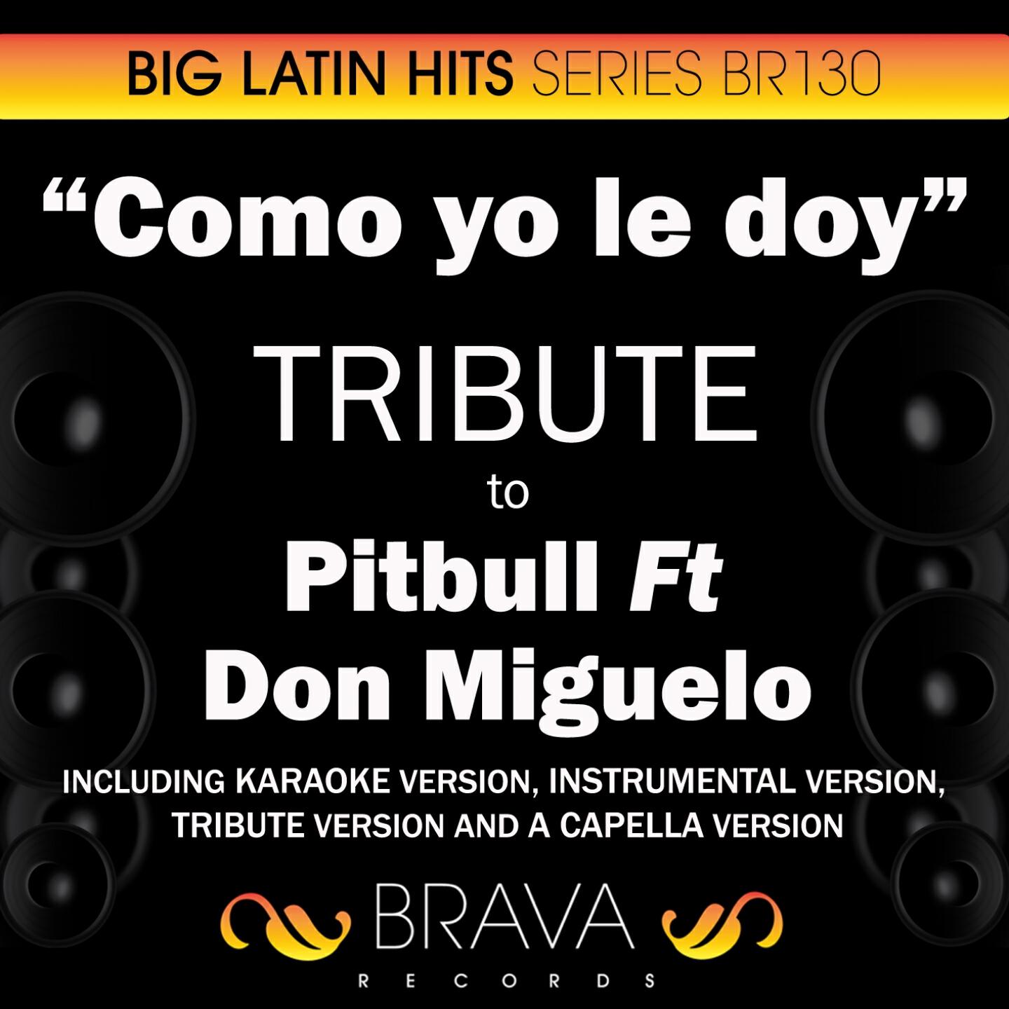 Brava HitMakers - Como Yo Le Doy (In The Style Of Pitbull Ft Don Miguelo) [Instrumental Version]