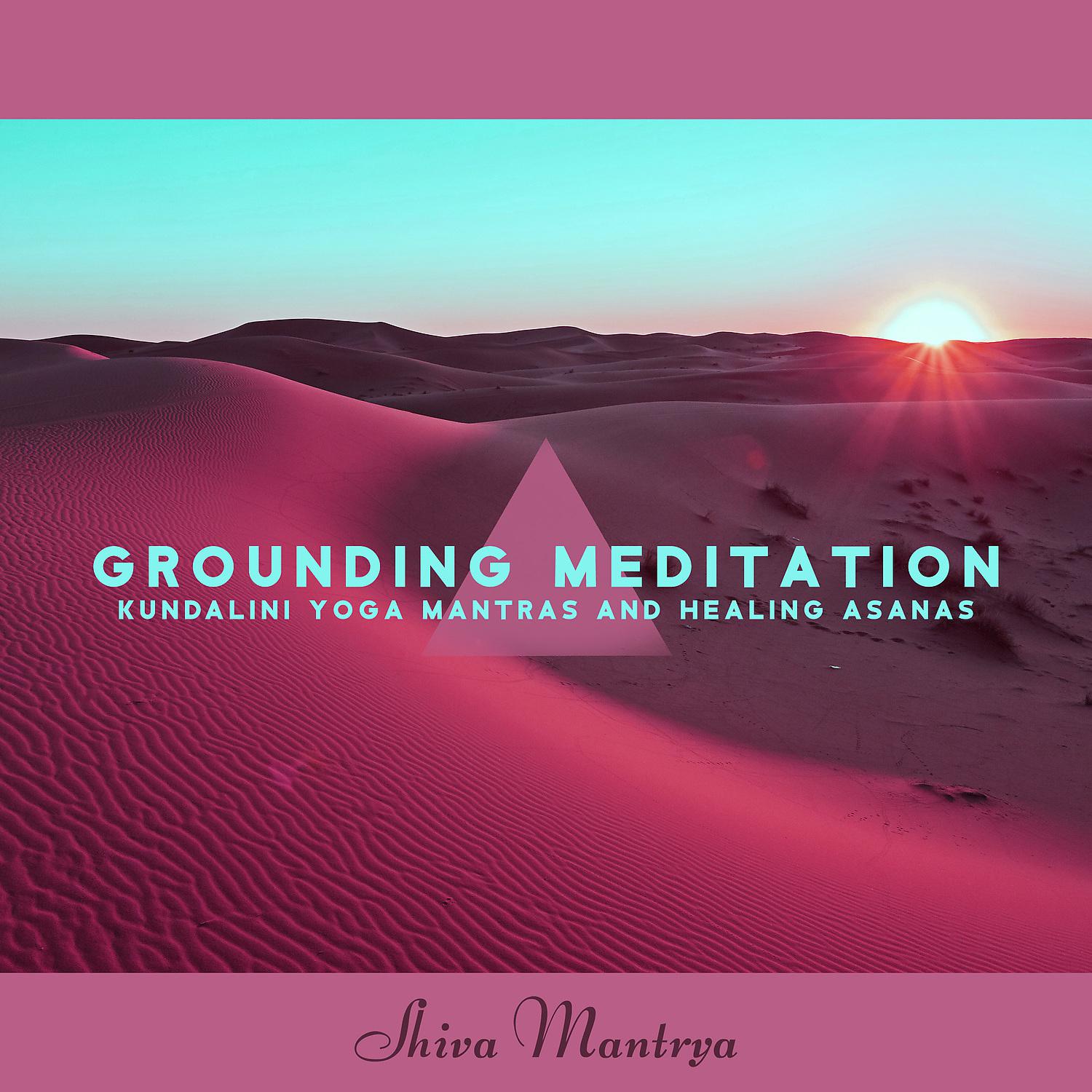 Постер альбома Grounding Meditation: Kundalini Yoga Mantras and Healing Asanas, Shaiva Tantra, Hz Sounds for Menstrual Pain Relief, Astral Projection