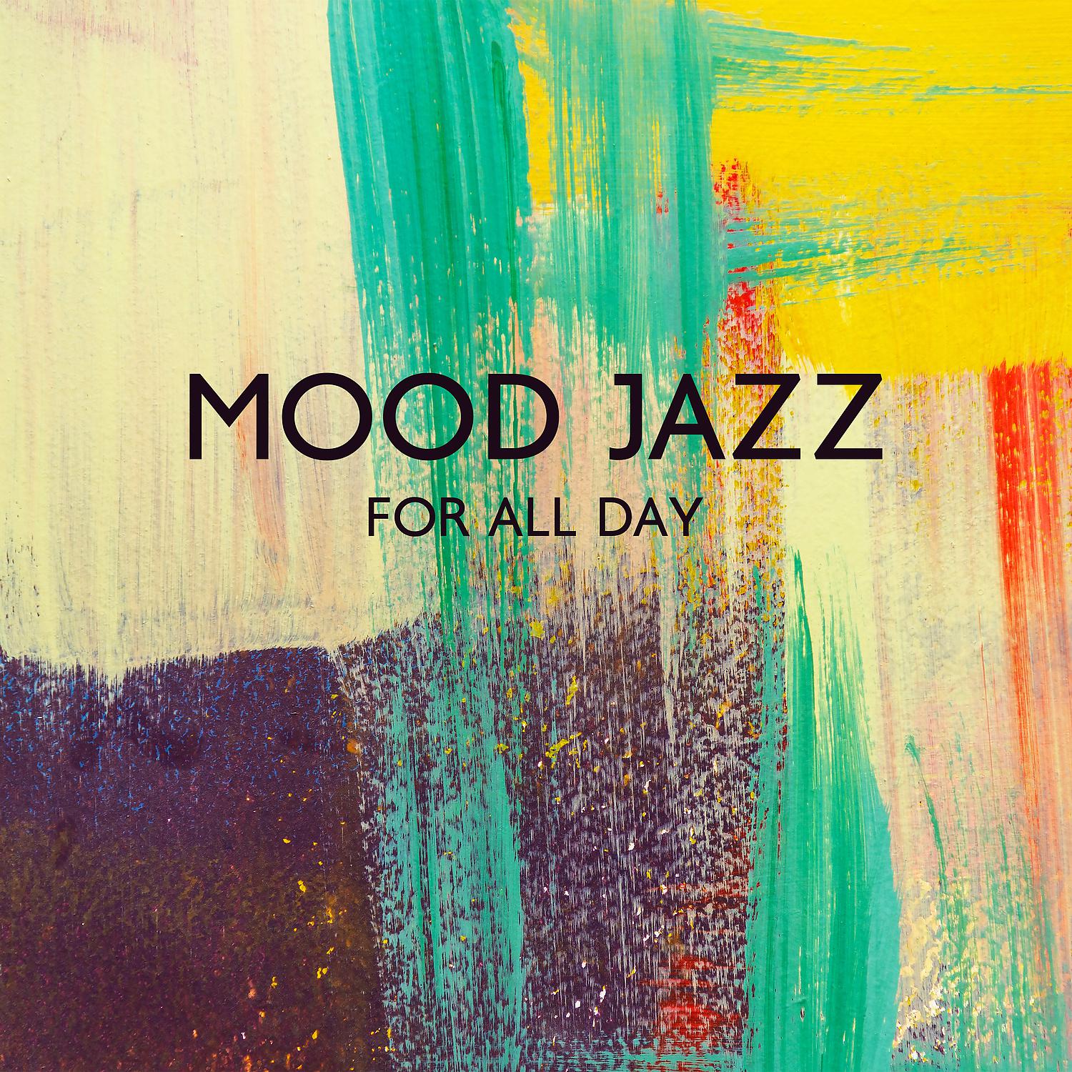 Постер альбома Mood Jazz for All Day: Relaxing Cafe Playlist for Relax, Study & Restaurant
