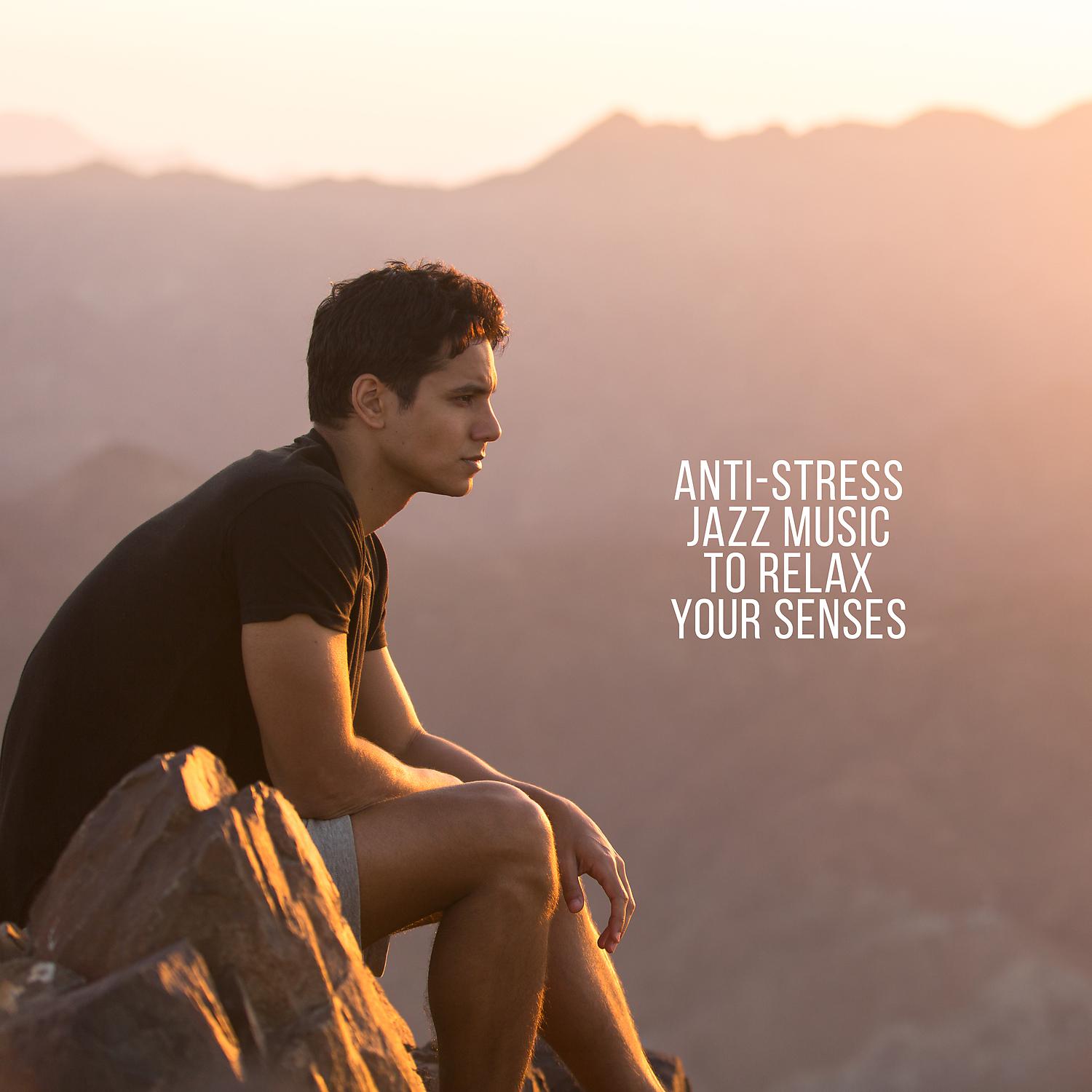 Постер альбома Anti-Stress Jazz Music To Relax Your Senses