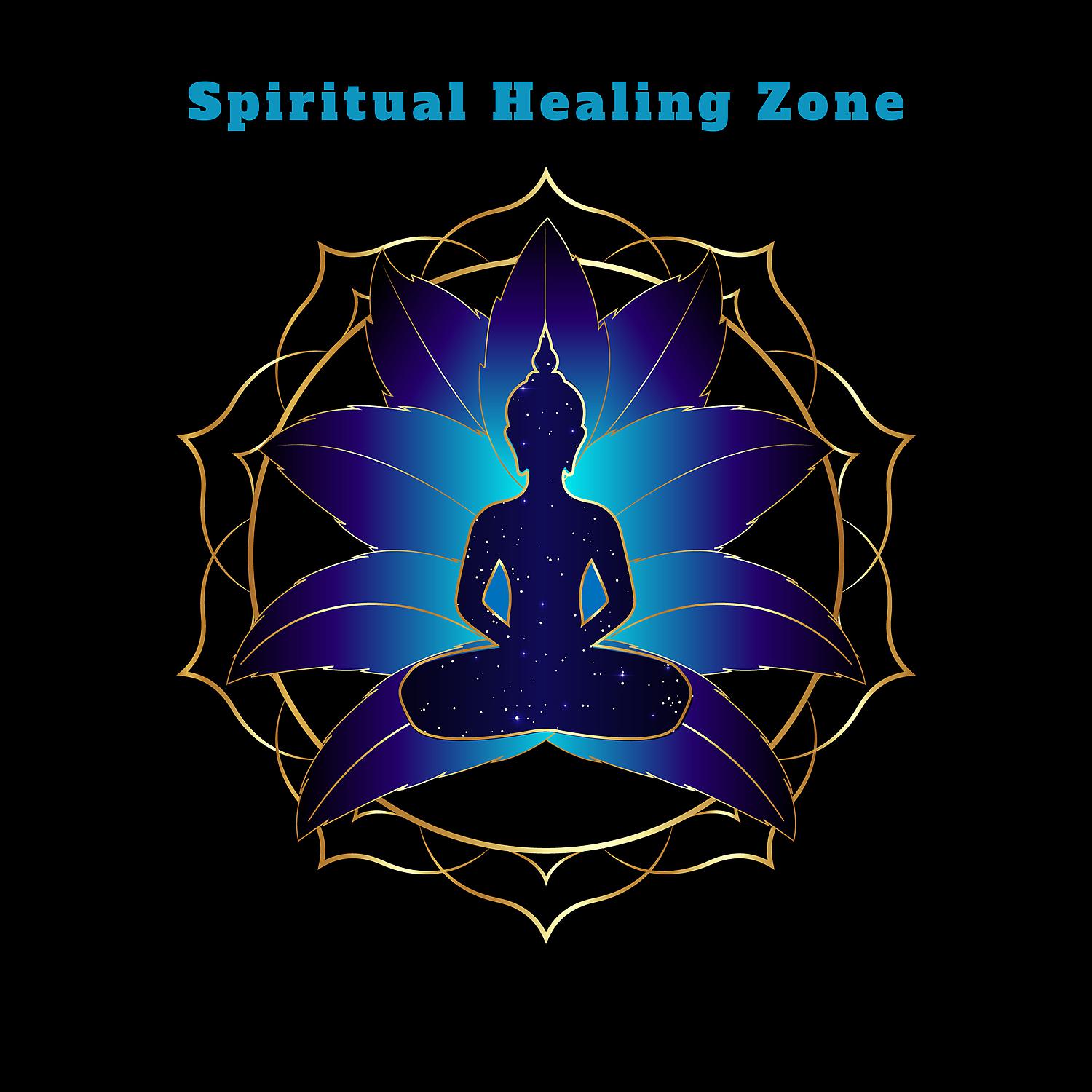 Постер альбома Spiritual Healing Zone: Open Your Mind, Relax Your Body, Think Positive