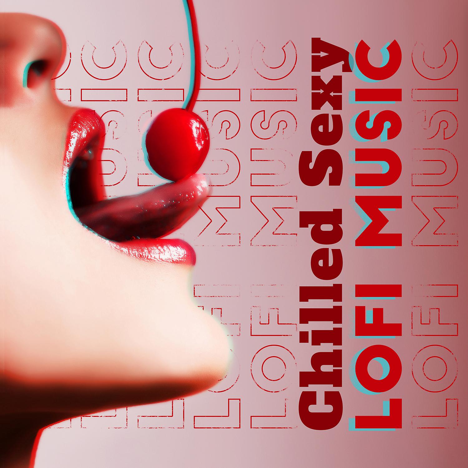 Постер альбома Chilled Sexy Lofi Music: 1 Hours Hot Sensual Playlist