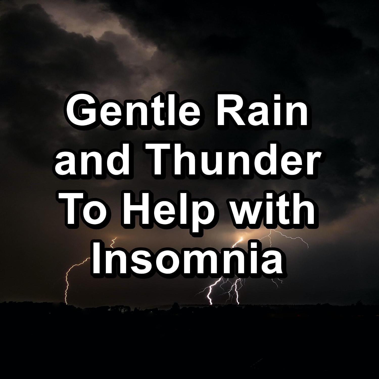 Постер альбома Gentle Rain and Thunder To Help with Insomnia