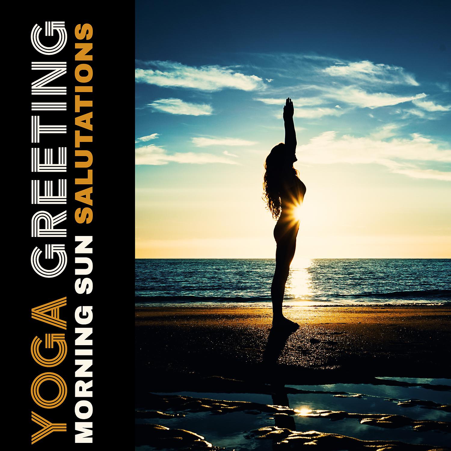Постер альбома Yoga Greeting - Morning Sun Salutations, Feel Good Vibes Yoga Flow, Healing Nature, Meditation Music