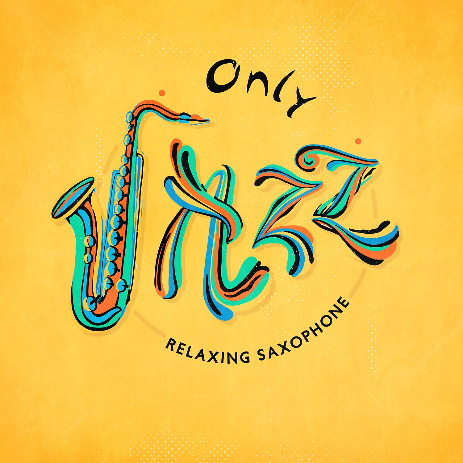 Постер альбома Only Jazz - Relaxing Saxophone Ballads for Calm Evenings