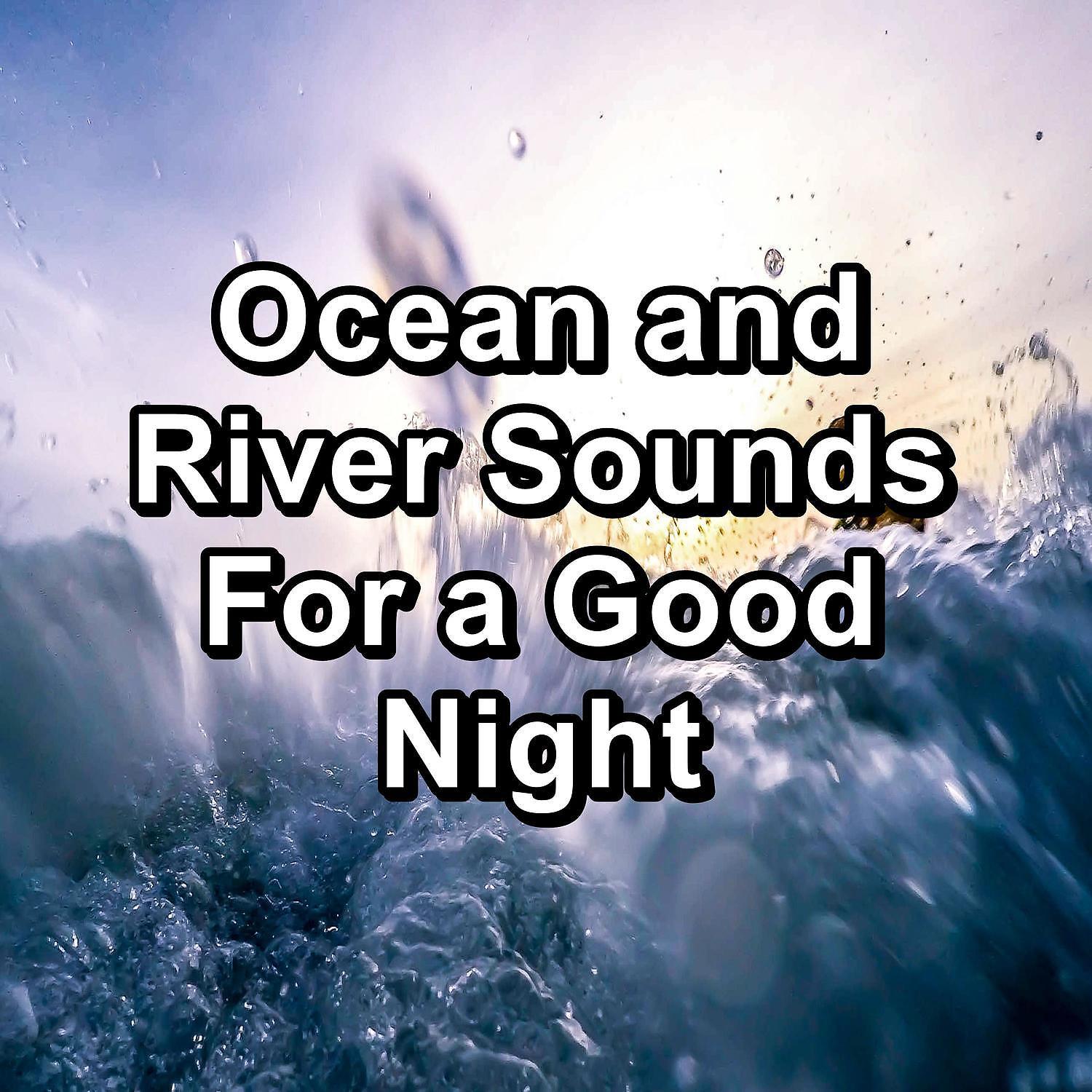 Постер альбома Ocean and River Sounds For a Good Night
