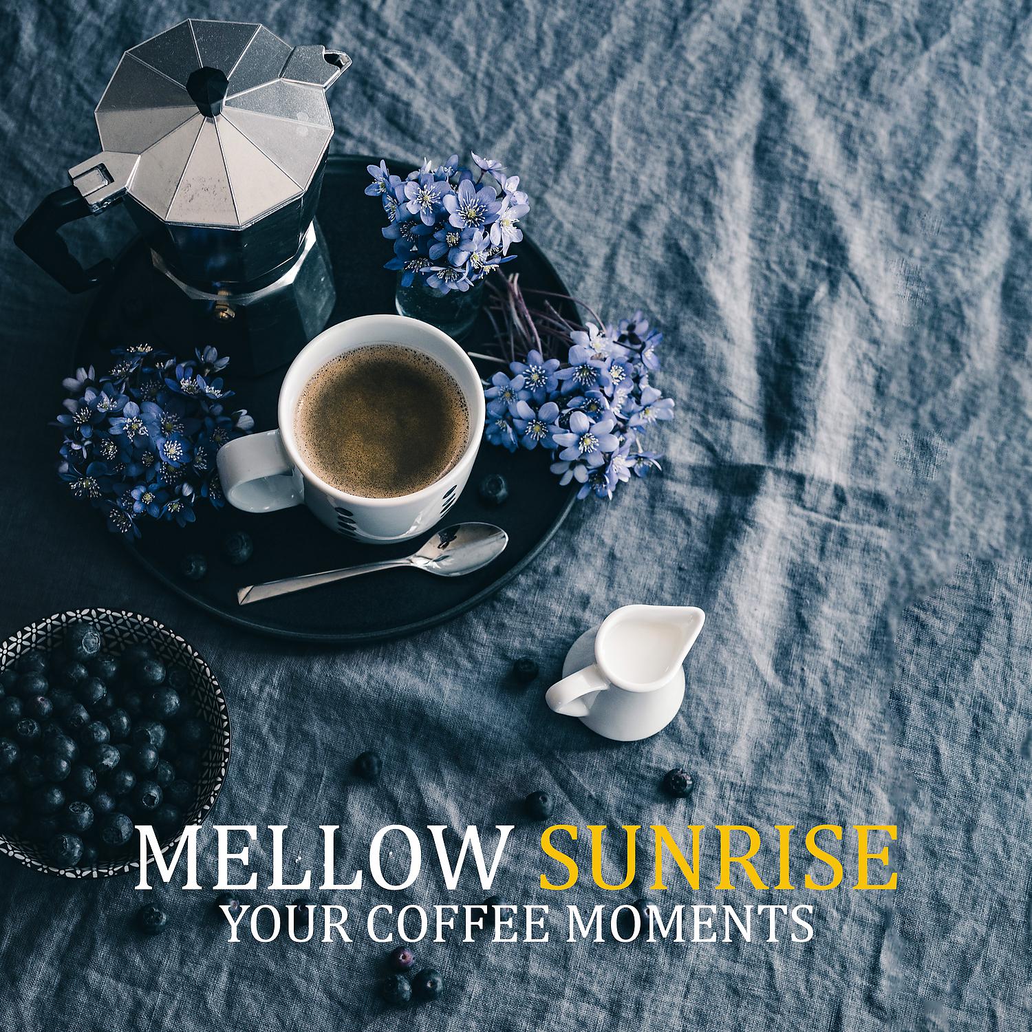 Постер альбома Mellow Sunrise: Your Coffee Moments